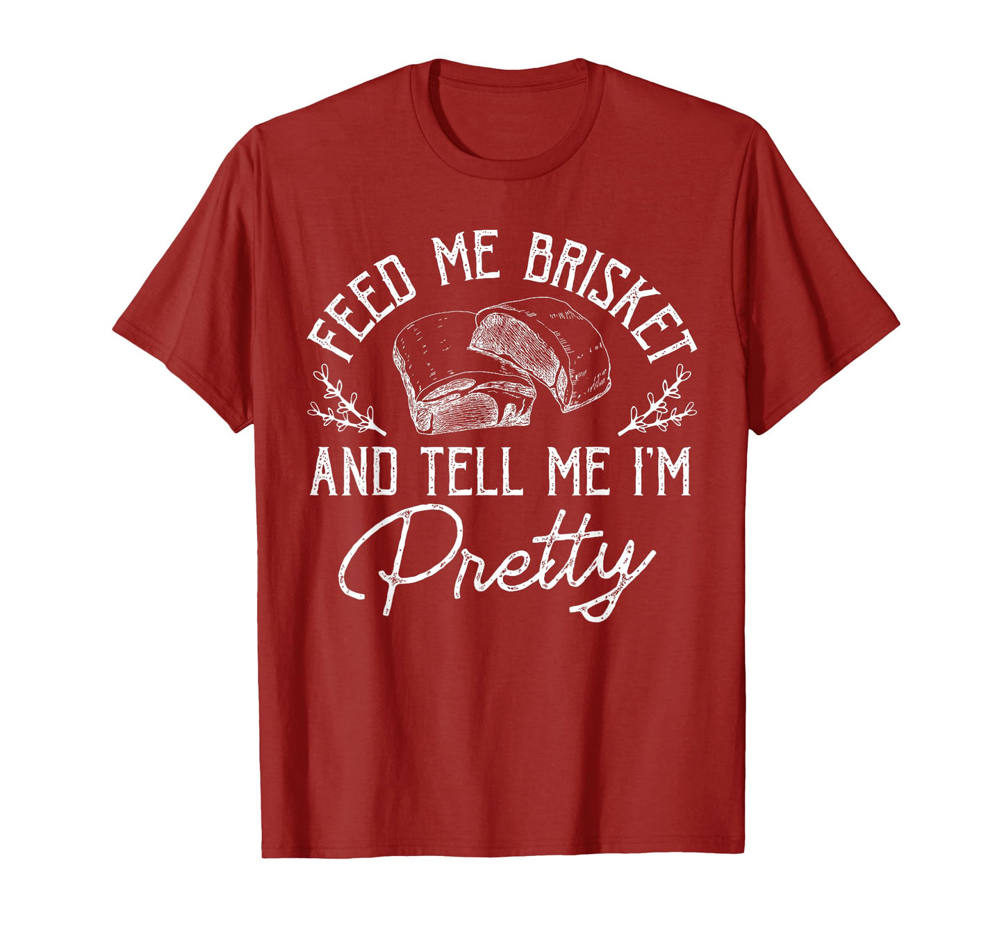 Feed Me Brisket And Tell Me I'm Pretty Barbeque BBQ T-Shirt