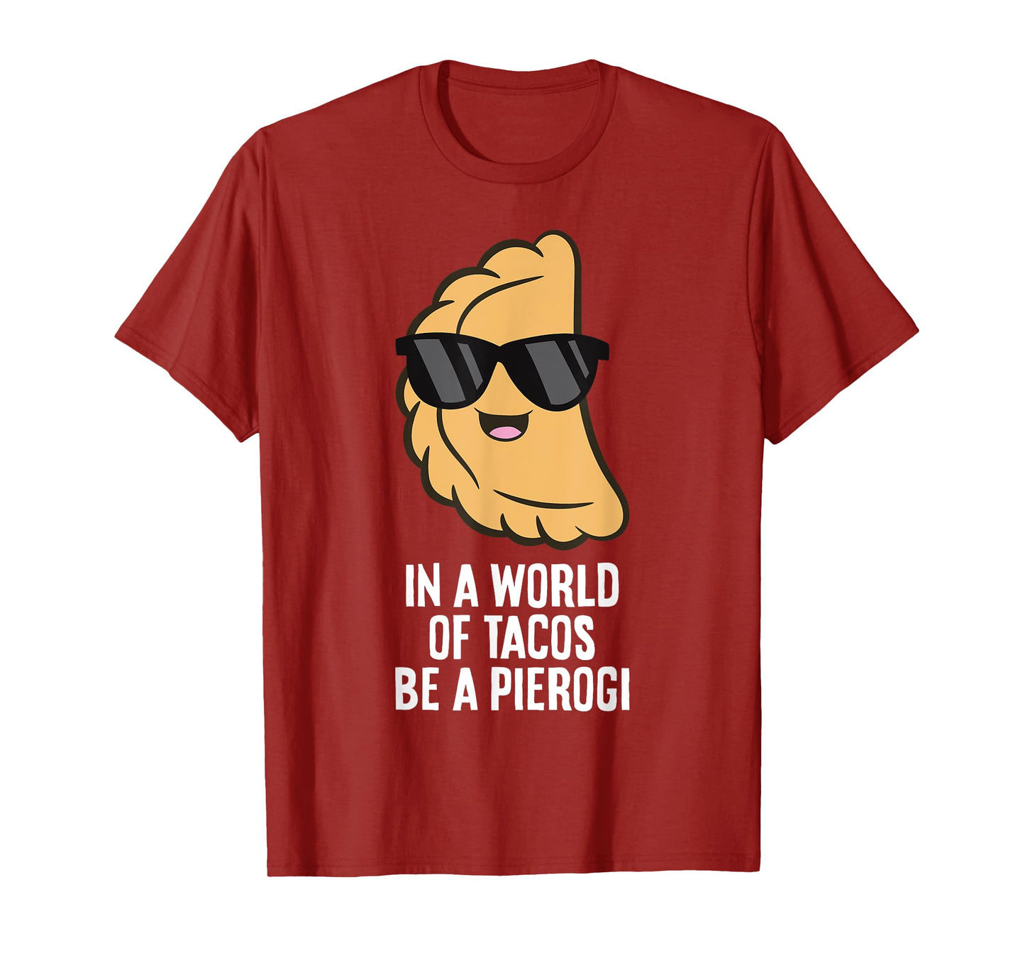 In A World Full Of Tacos Be A Pierogi T-Shirt