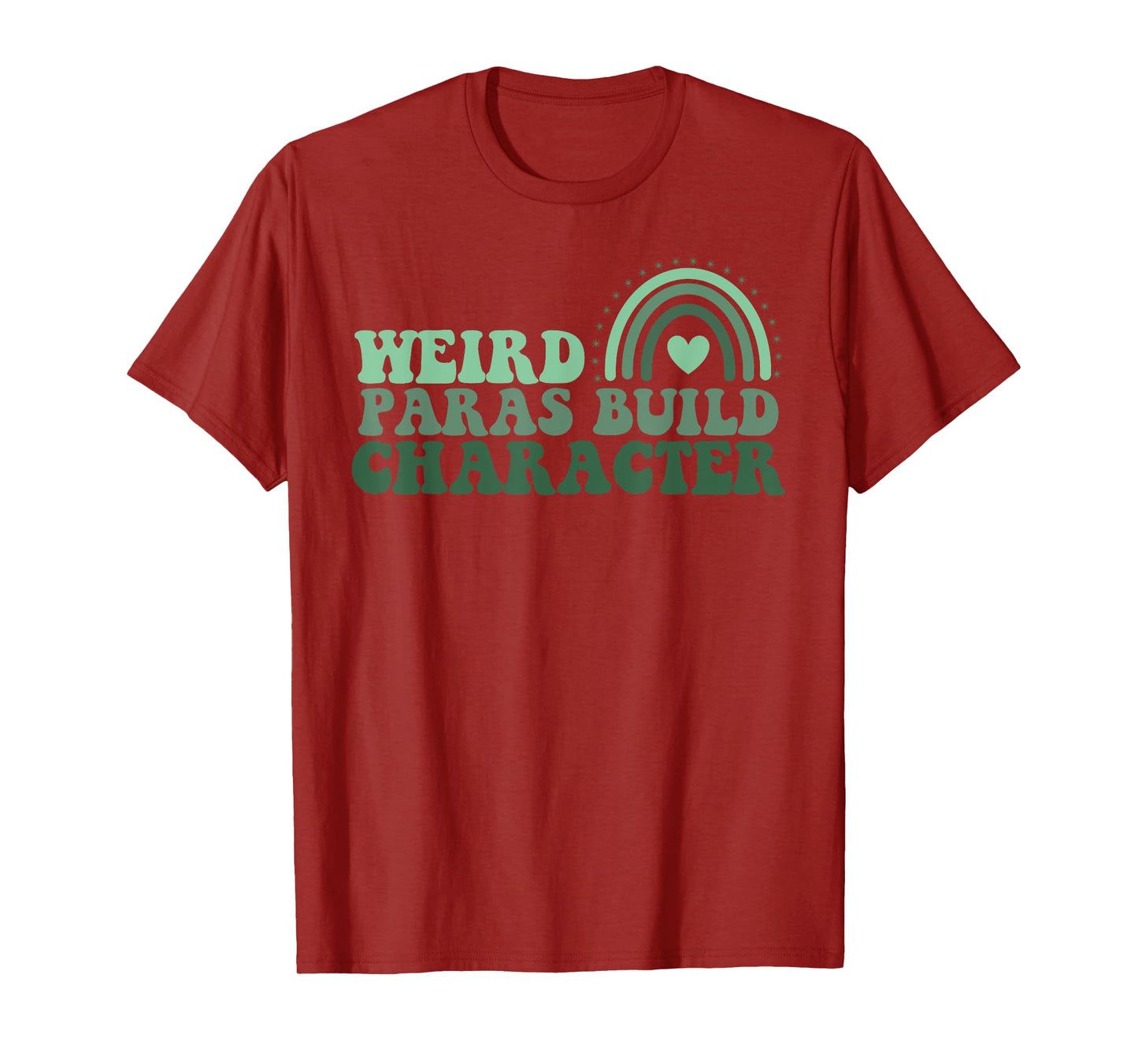 Funny Weird Paras Build Character Para Life Paraprofessional T-Shirt