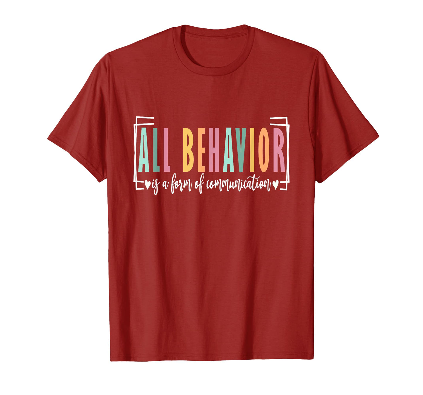 All Behavior Is A Form Of Communication Autism SPED Teacher T-Shirt