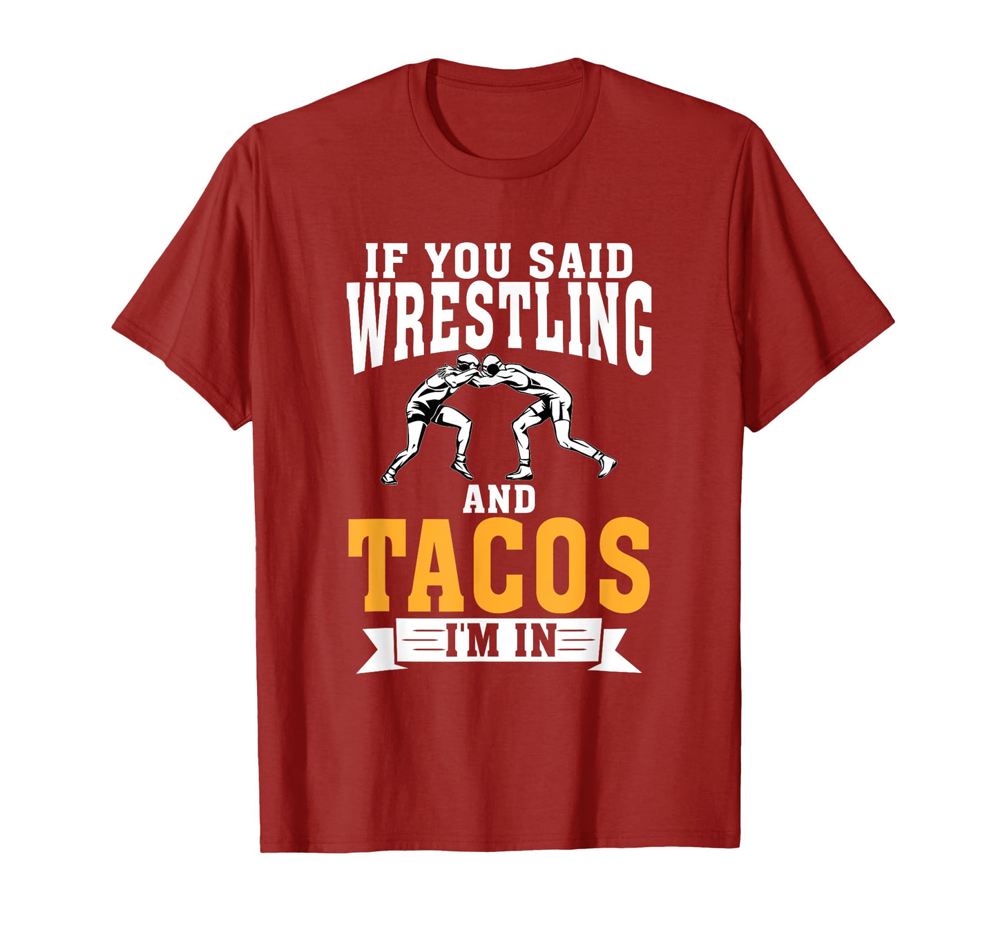 If you said Wrestling and Tacos im in Sport Coach Wrestling T-Shirt