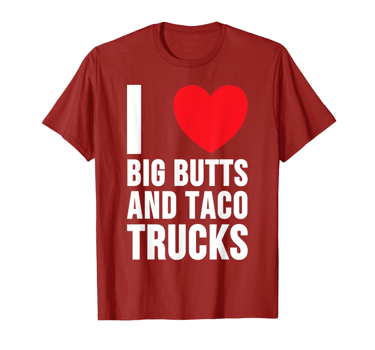 I Love Big Butts And Taco Trucks T Shirt T-Shirt