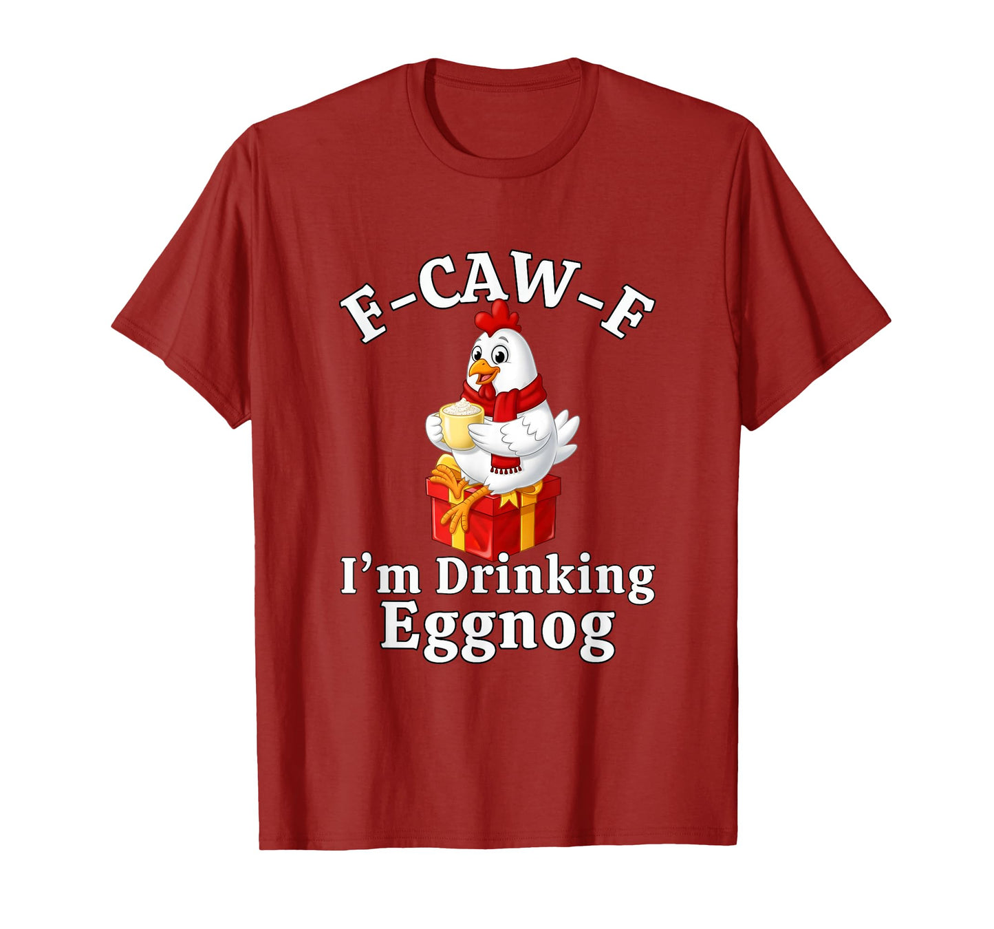 F-Caw-F I'm Drinking Eggnog F CAW F Chicken T-Shirt