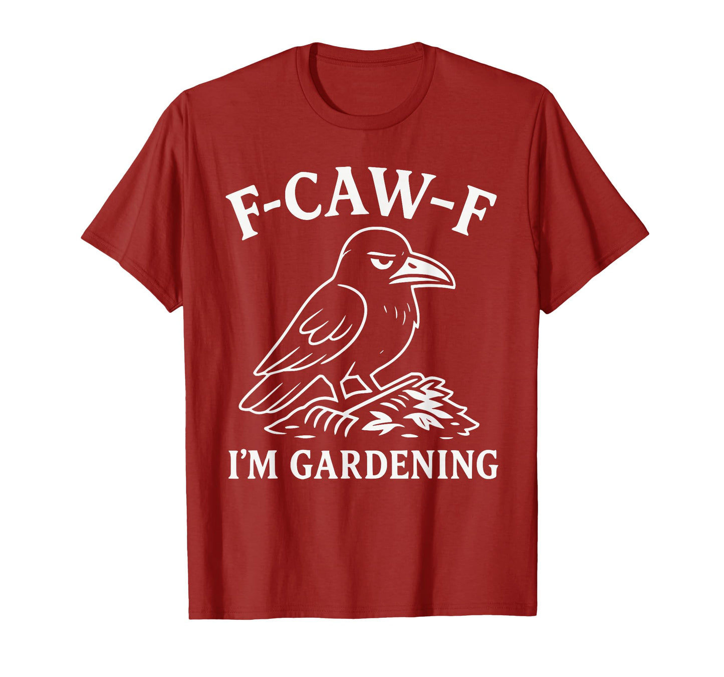 Funny Raven Crow Gardener Bird Humor F-CAW-F I'm Gardening T-Shirt