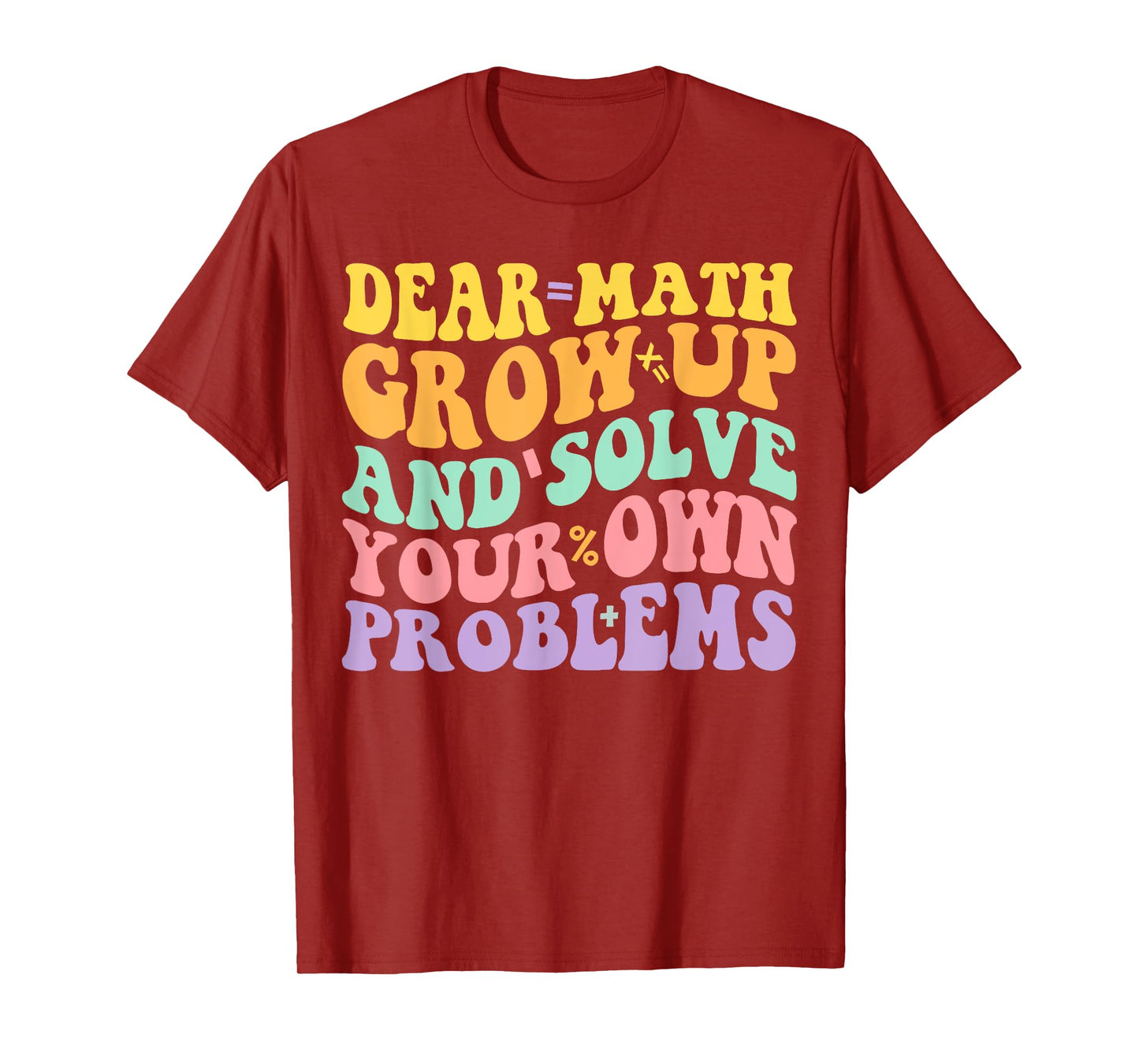 Dear Math Grow Up And Solve Your Own Problems Groovy T-Shirt