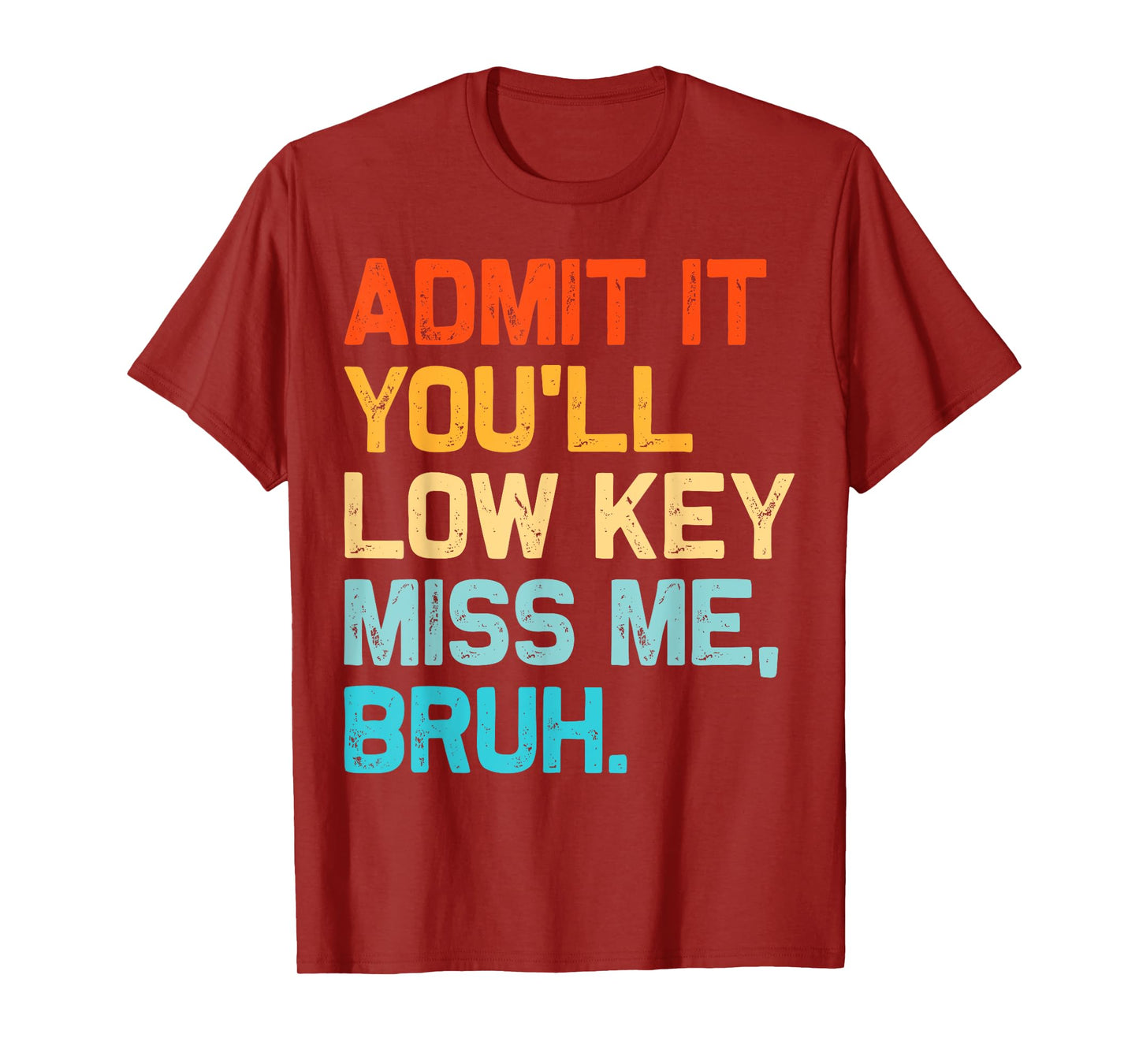 Admit It You'll Low Key Miss Me Bruh End Of The Year Teacher T-Shirt