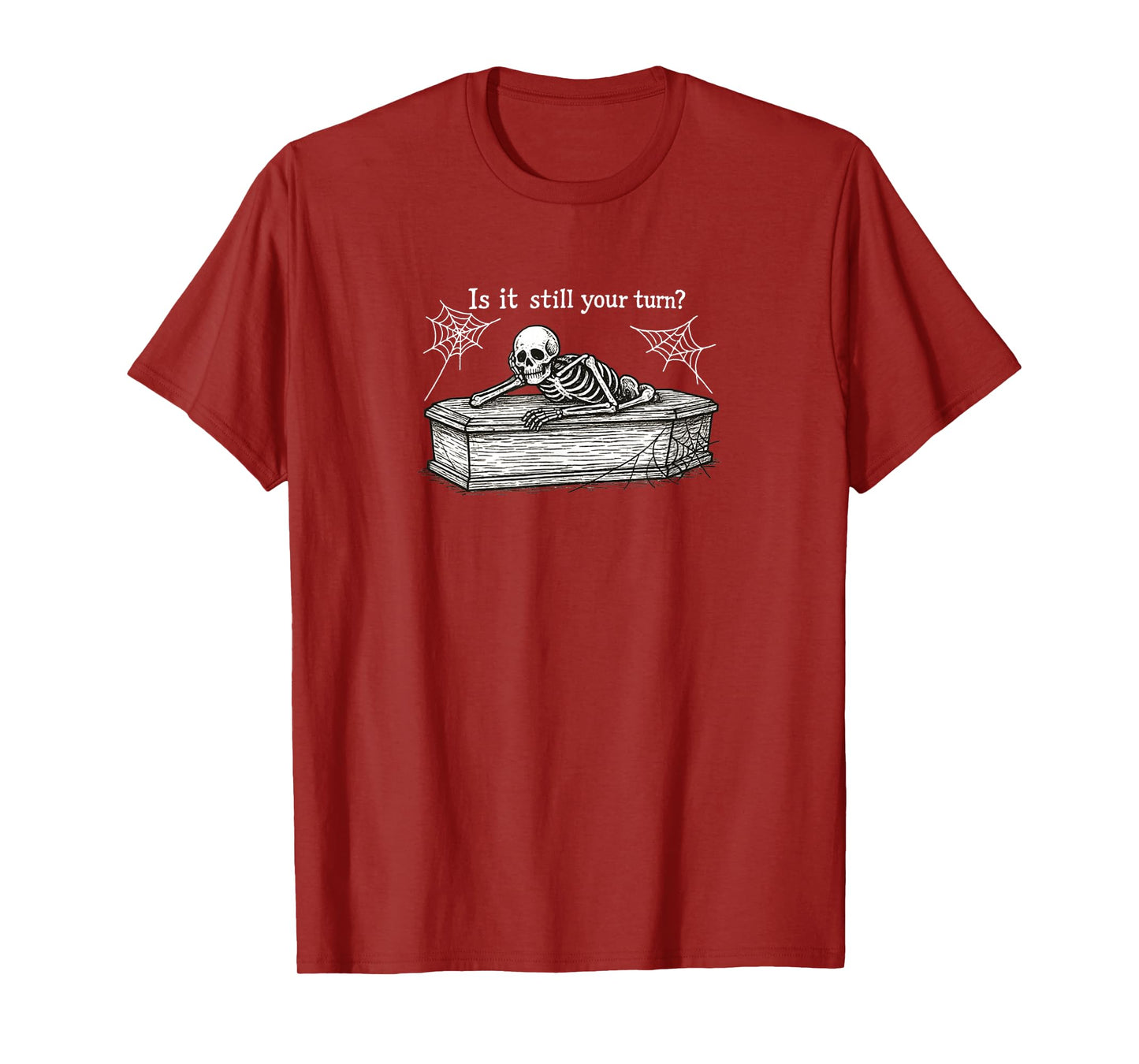 is It Still Your Turn Funny Skeleton Sarcastic Waiting Quote T-Shirt