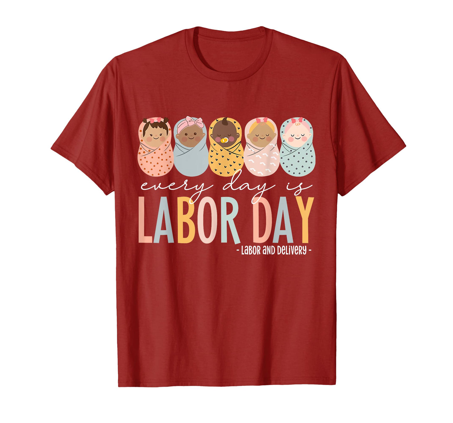 Every Day Is Labor Day, Labor and Delivery Nurse T-Shirt