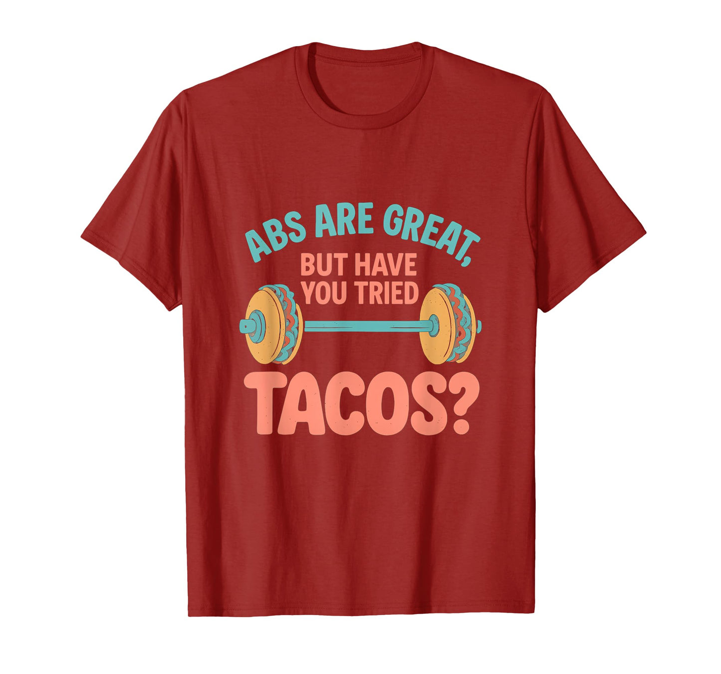 Abs are Great But Have You Tried Tacos Gym Design T-Shirt
