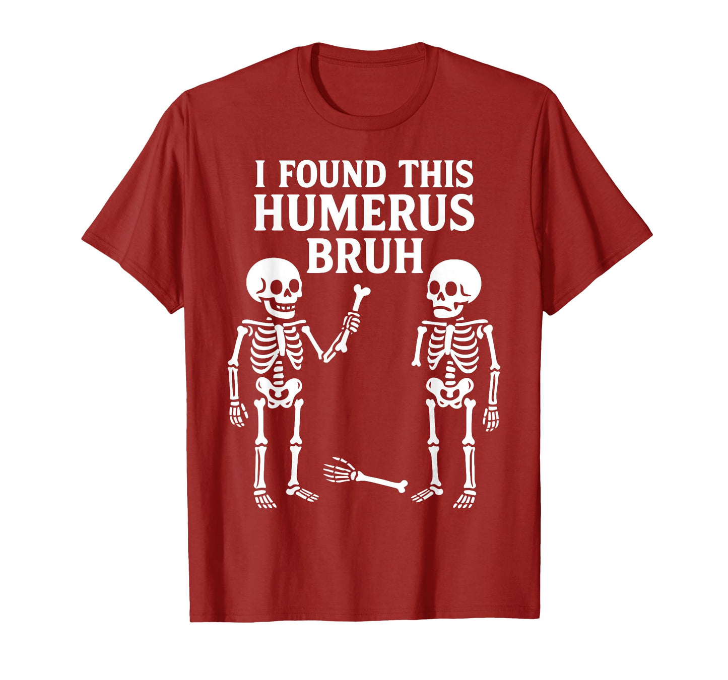 I Found This Humerus Bruh Skeleton Bone Funny Halloween Pun T-Shirt