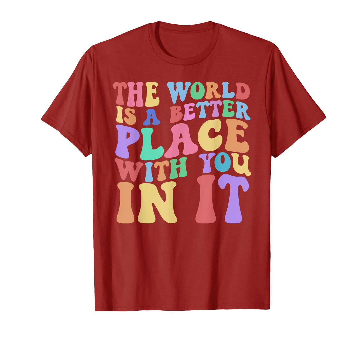 The World Is A Better Place With You In It Tee Cute Trending T-Shirt