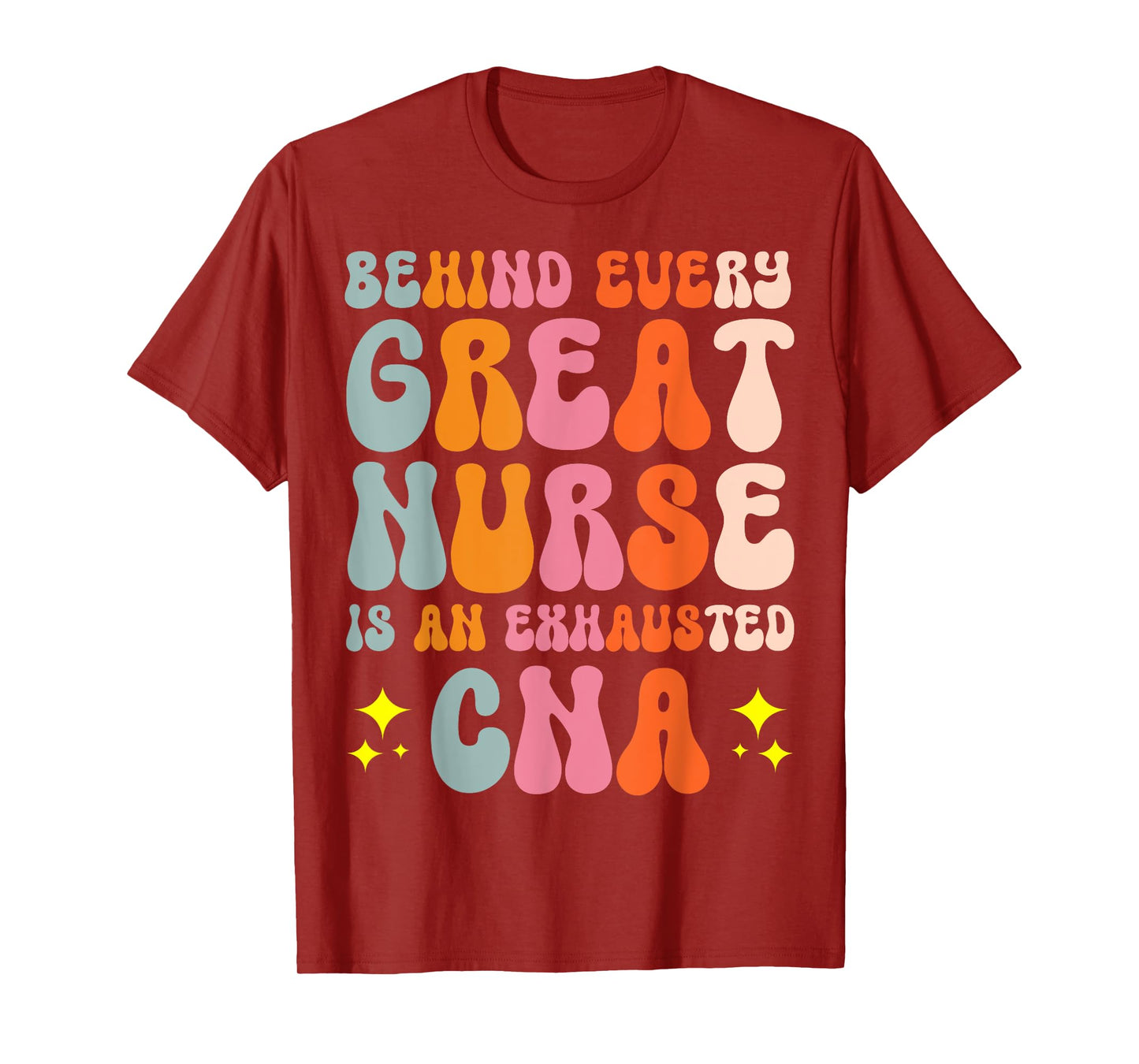 Behind Every Great Nurse Is An Exhausted CNA T-Shirt