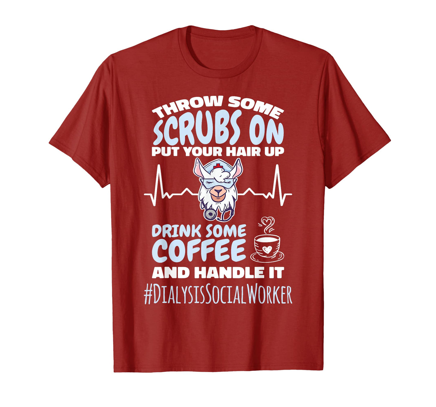 Dialysis Social Worker Throw Some Scrubs On and Handle It T-Shirt
