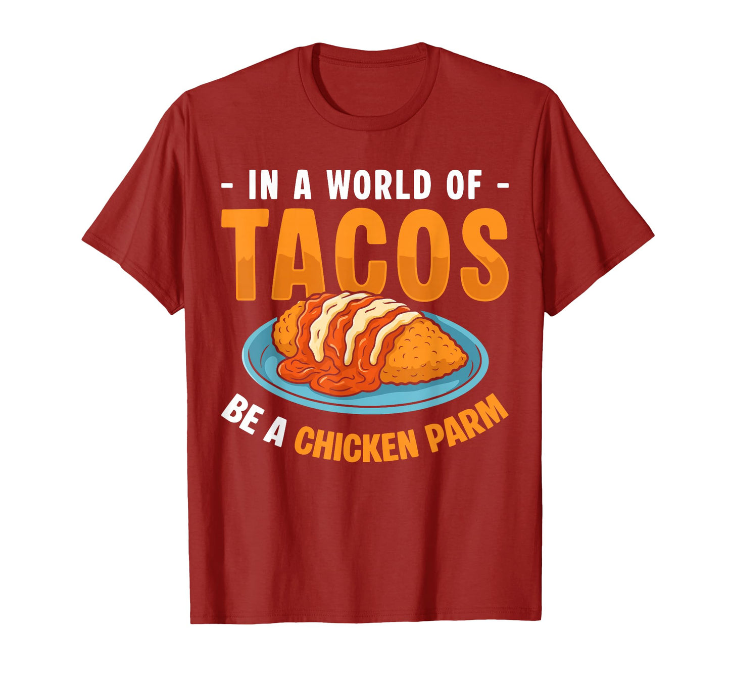 in A World of Tacos Be A Chicken Parm T-Shirt