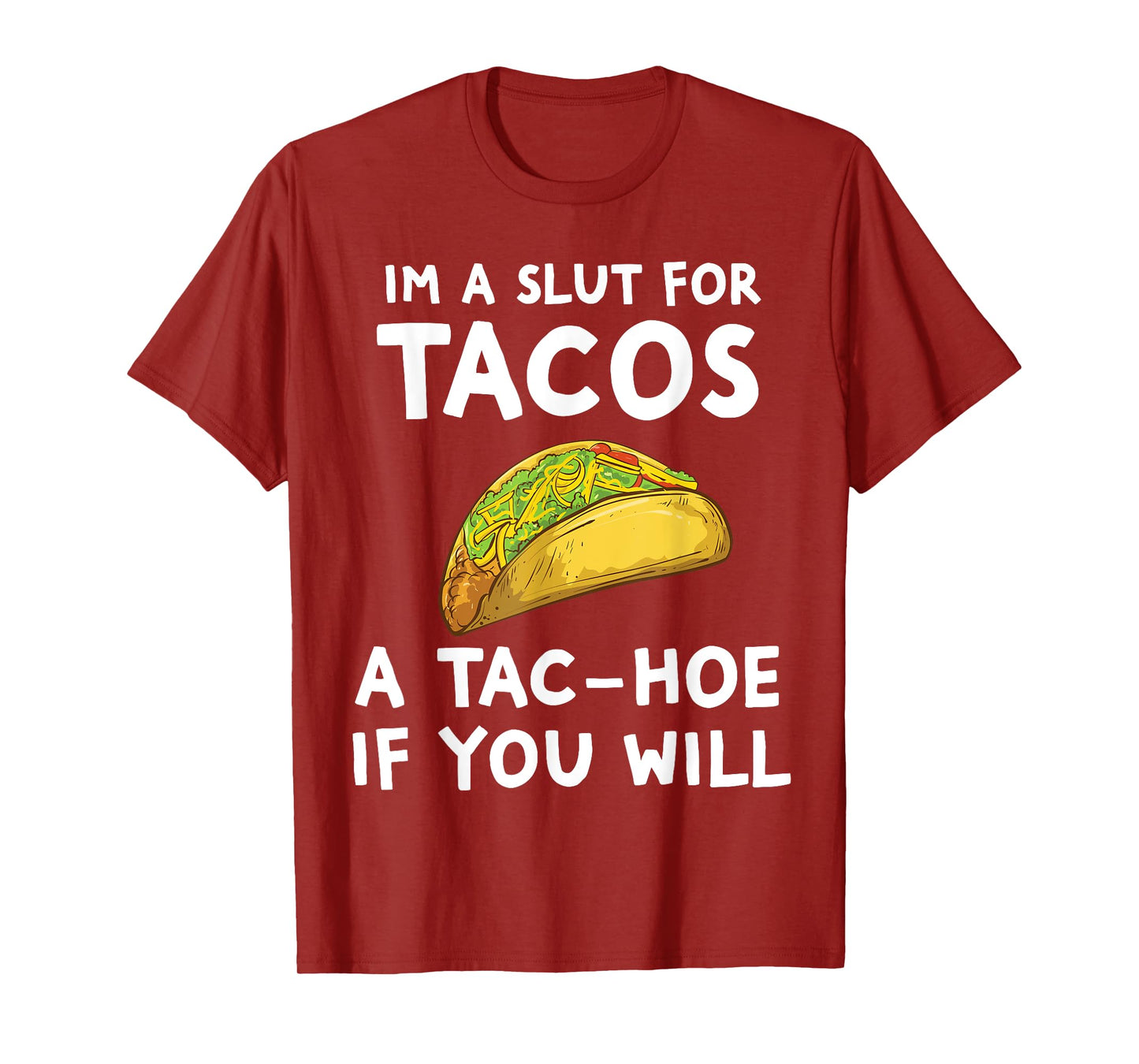 I'm A Slut For Tacos A Tac Hoe If You Will T-Shirt