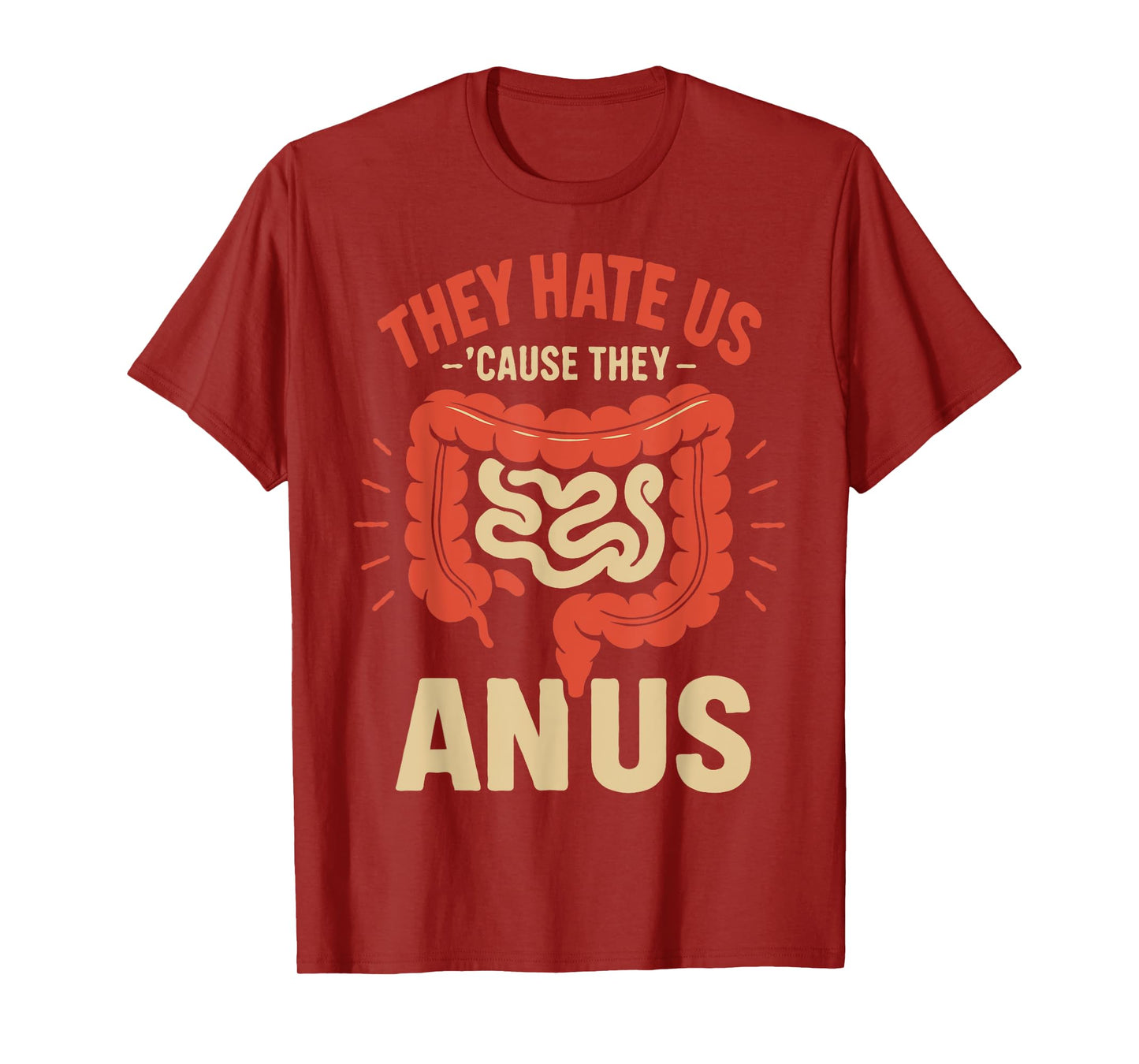 They Hate Us Cause They ANUS T-Shirt
