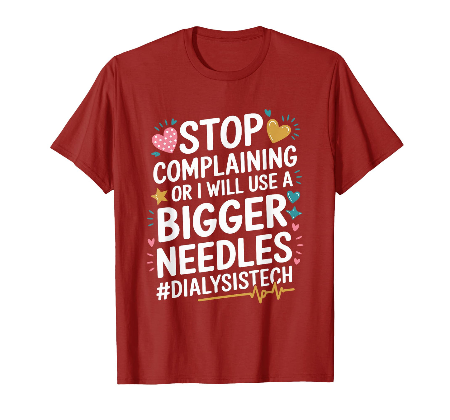 Dialysis Stop Complaining Or I Will Use A Bigger Needles T-Shirt