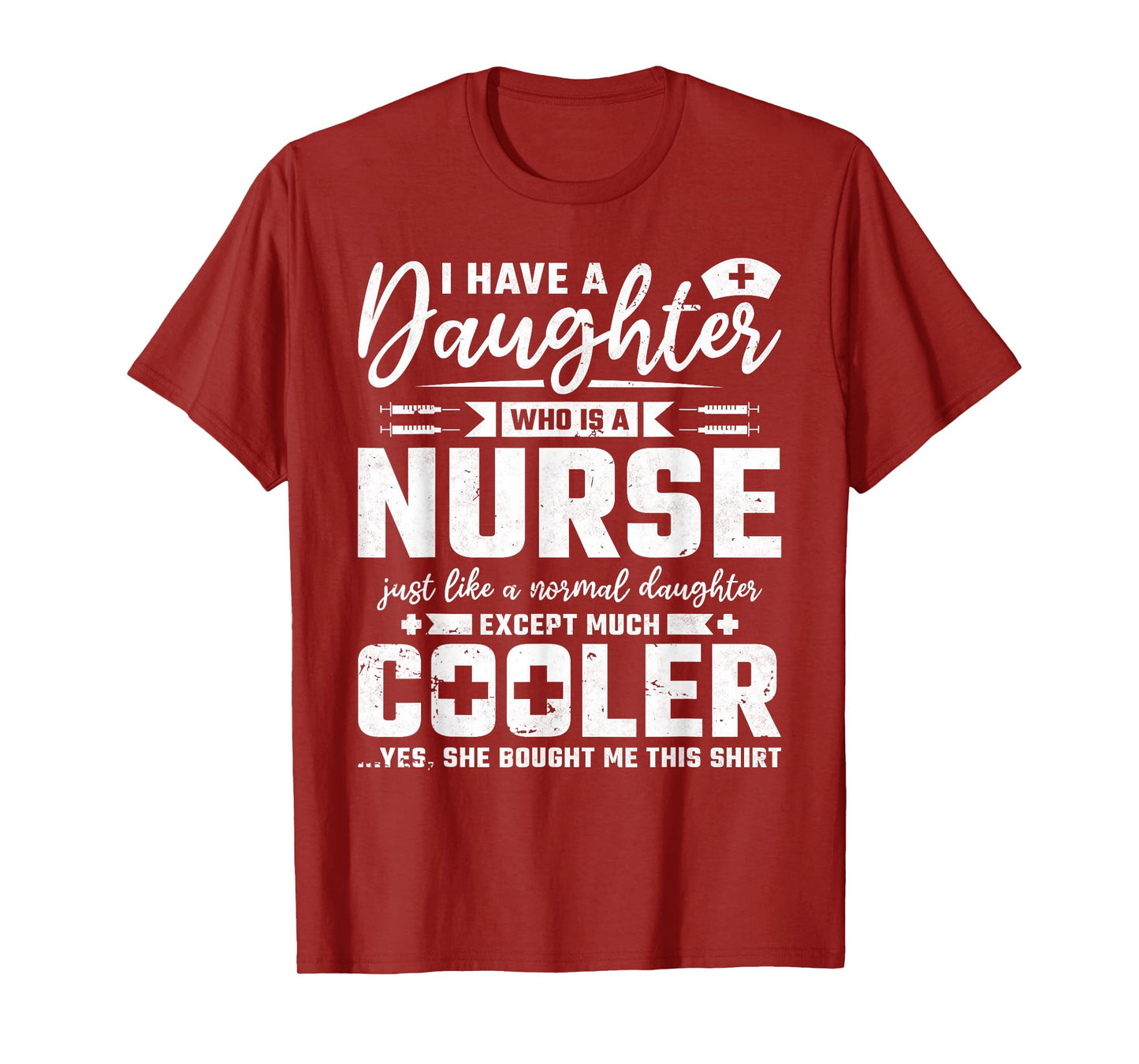 My Daughter Is A Nurse Like A Normal Except Much Cooler T-Shirt