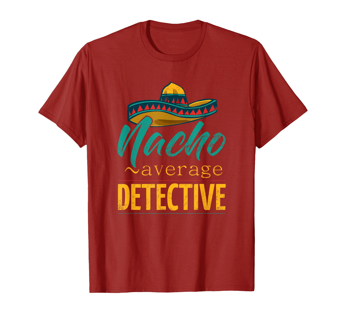 Nacho Average Detective Gift Mexican Funny Cinco De Majo T-Shirt