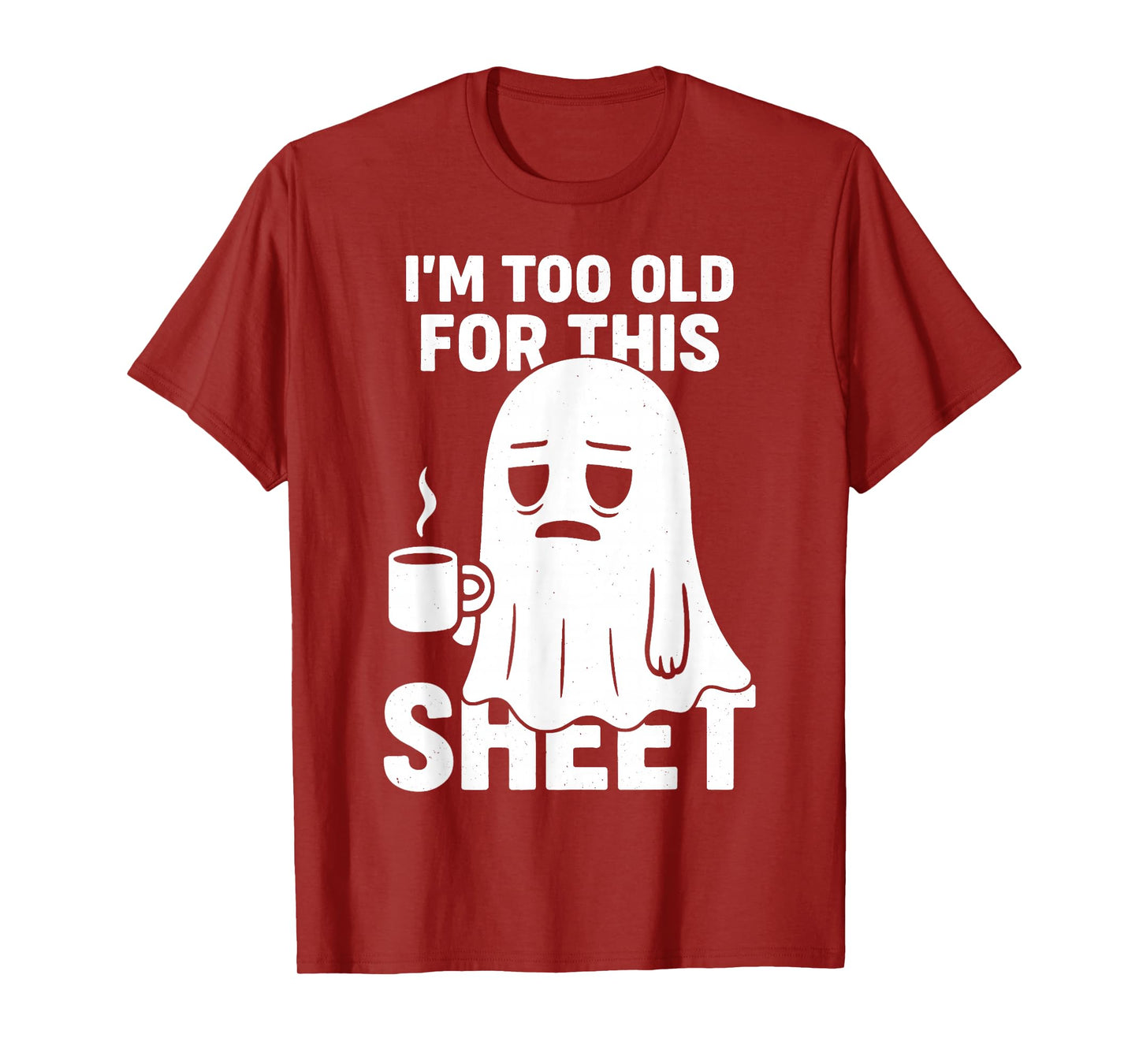 Halloween Im Too Old for This Sheet Ghost Costume Men Women T-Shirt