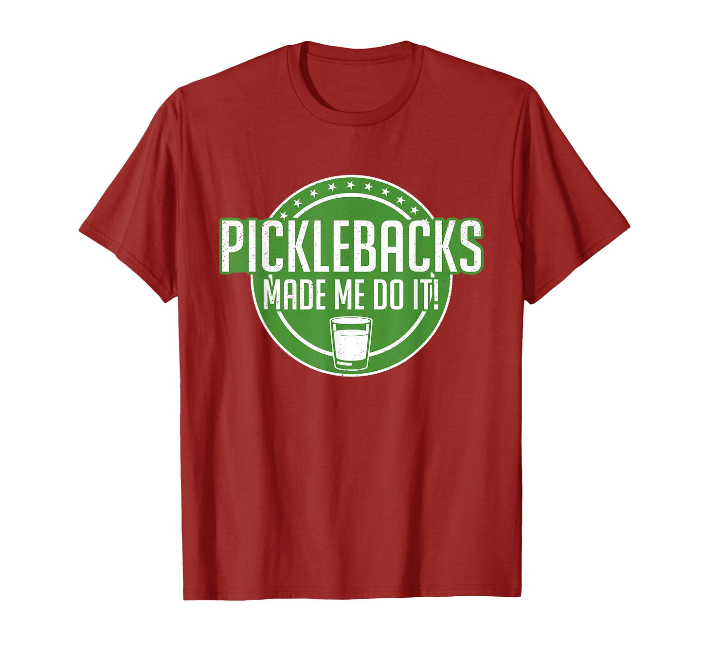 Picklebacks Made Me Do It, Funny Pickleback shot T-Shirt