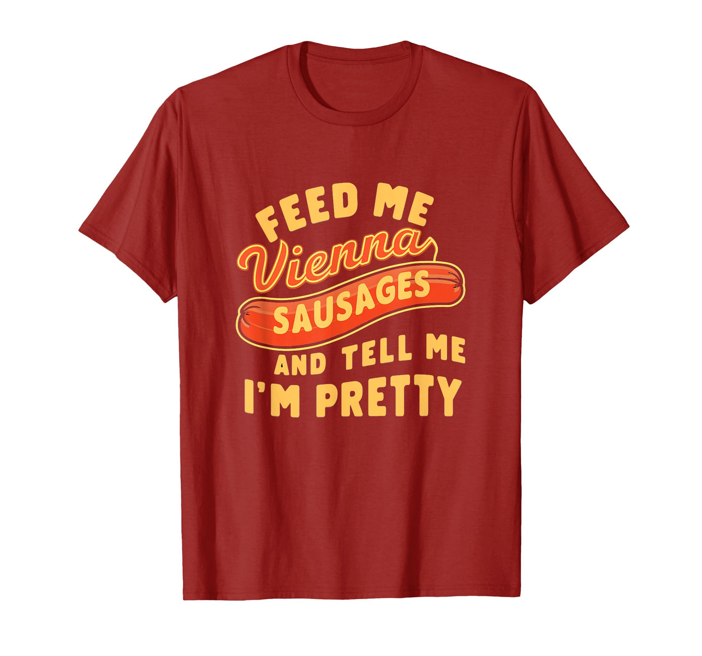 Feed Me Vienna Sausages & Tell Me I'm Pretty Humor Meme T-Shirt