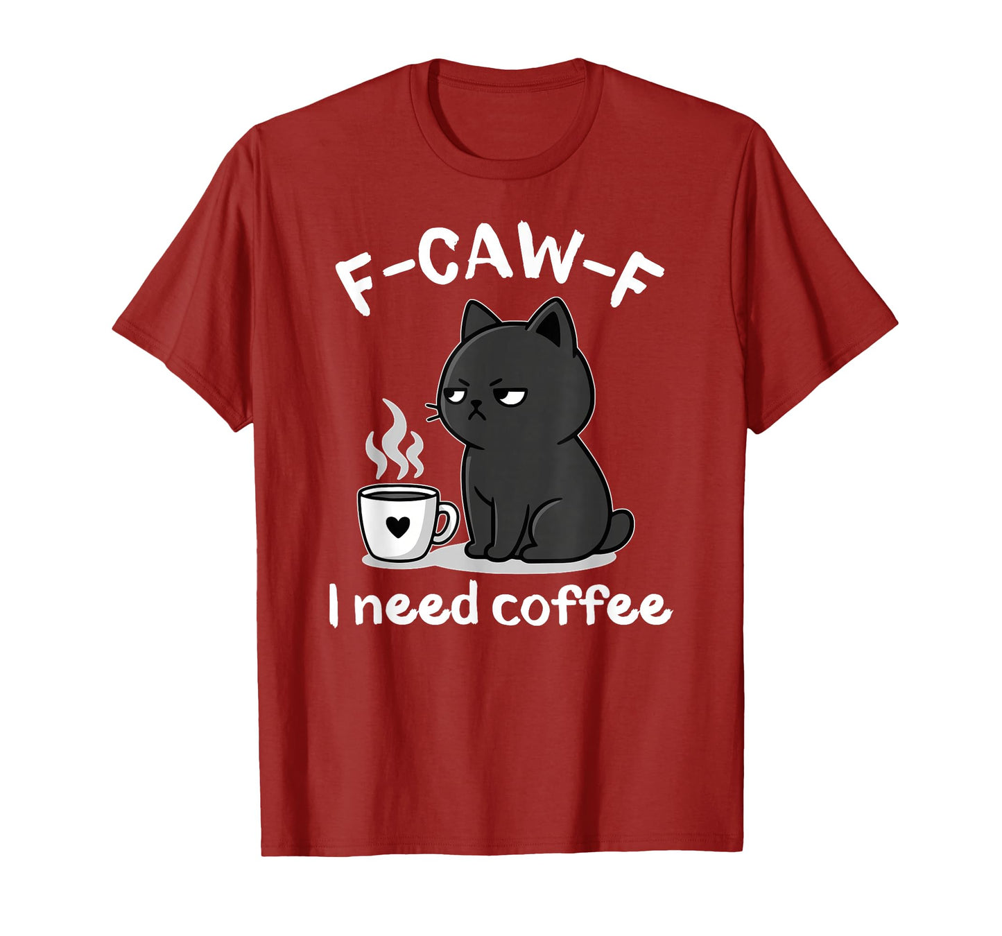 F-Caw-F I Need Coffee Angry Cat Funny Fcawf Adult Humor T-Shirt