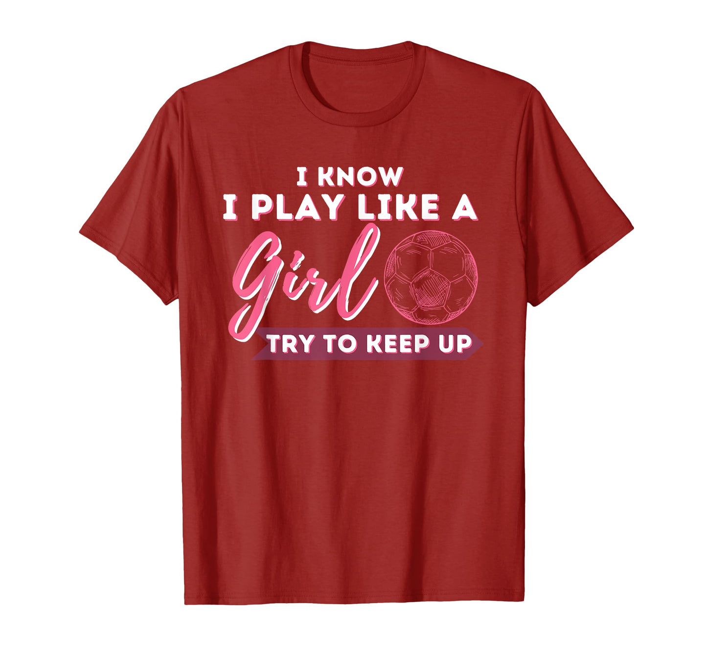 I Know I Play Like A Girl Try To Keep Up - Soccer Girl T-Shirt