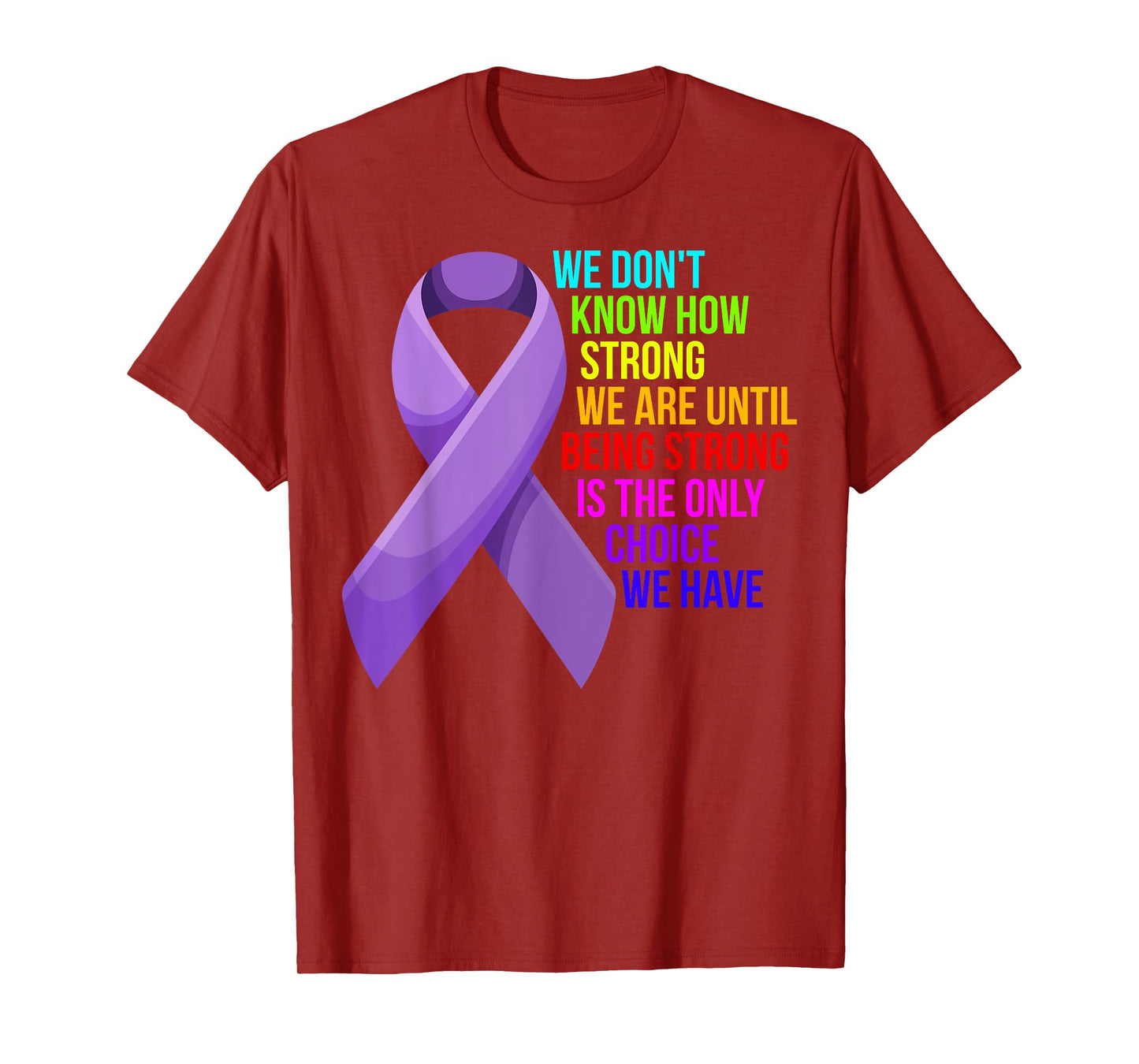 Cancer Awareness Care - Be Strong, this is your only choice T-Shirt