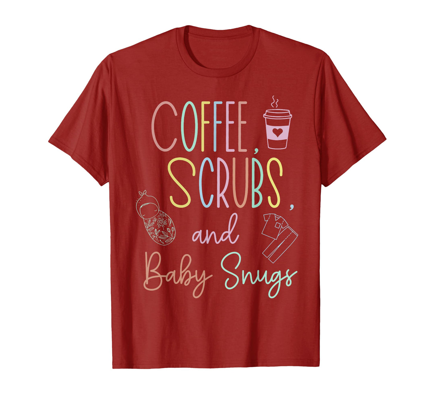 Coffee Scrubs And Baby Snugs Swaddle Specialist L&D Nurse T-Shirt