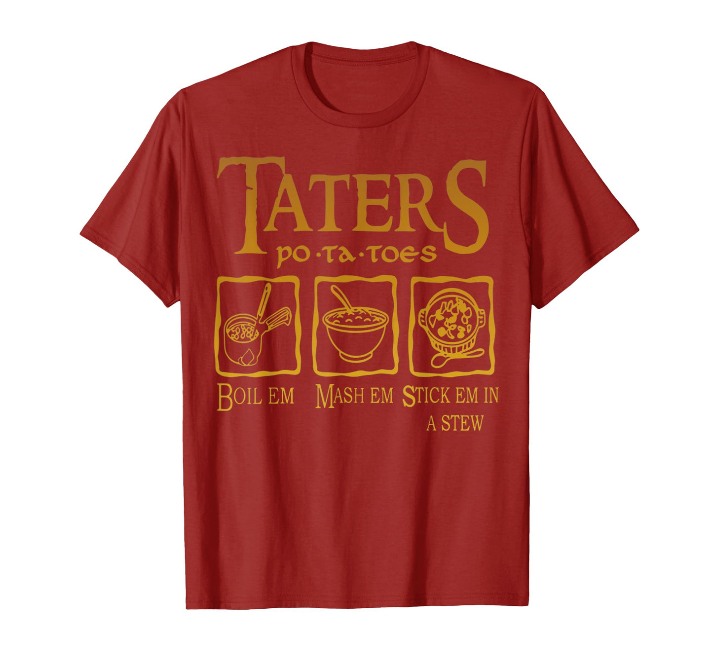 Funny Potatoes Po-Ta-Toes Boil Em Mash Em Stick Em In A Stew T-Shirt