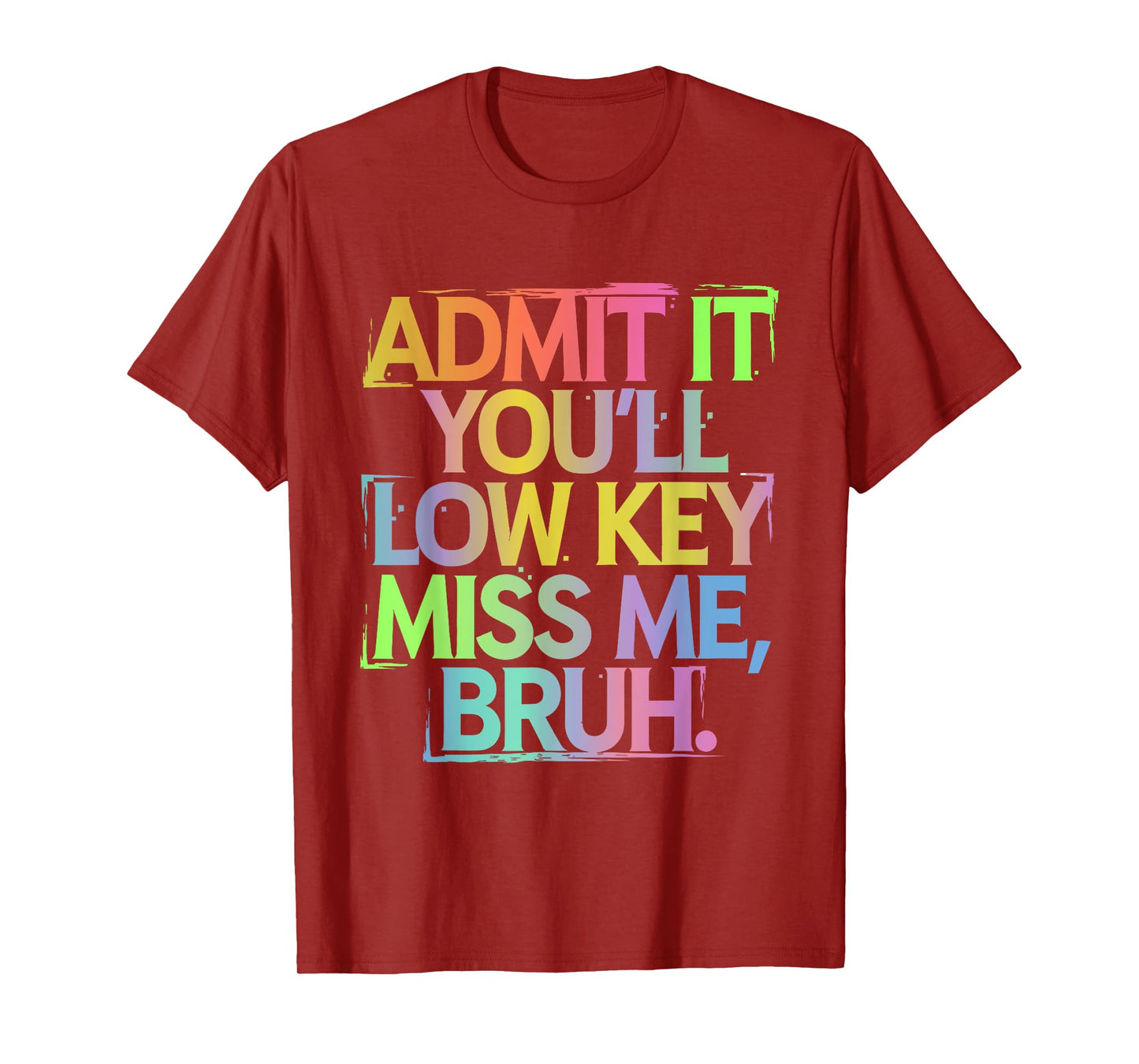 Admit It You'll Low Key Miss Me Bruh Funny Bruh Teacher T-Shirt