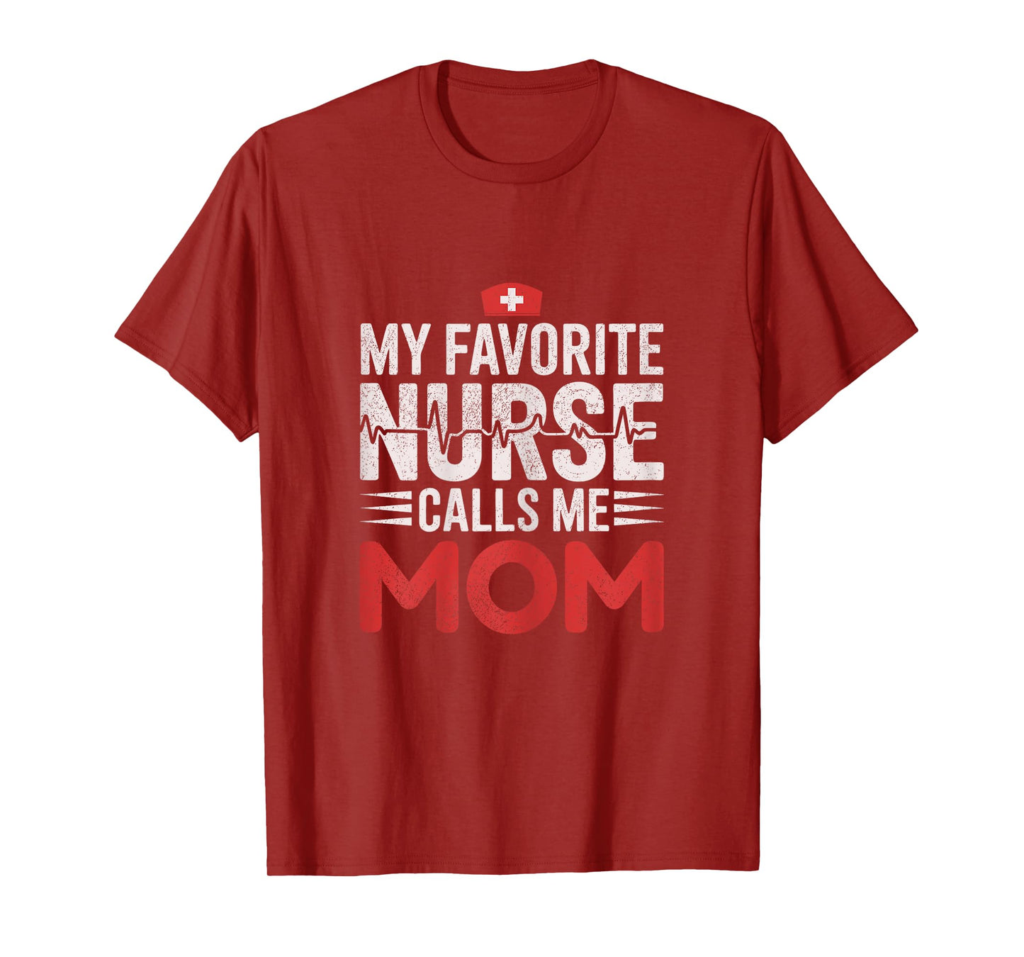 My Favorite Nurse Calls Me Mom, Funny Proud Nurse Mom T-Shirt