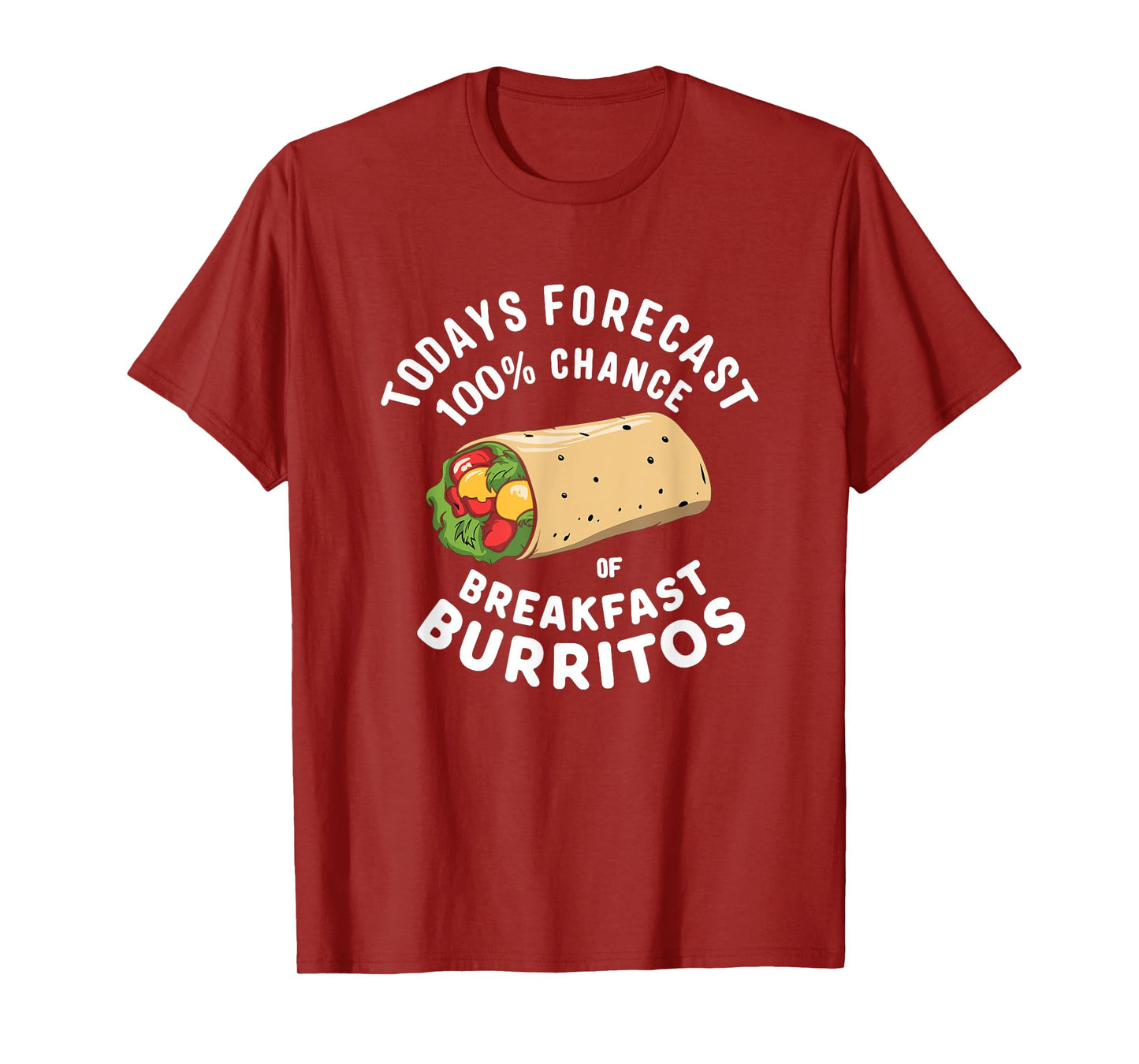 Breakfast Humor - Todays Forecast 100% Breakfast Burrito T-Shirt