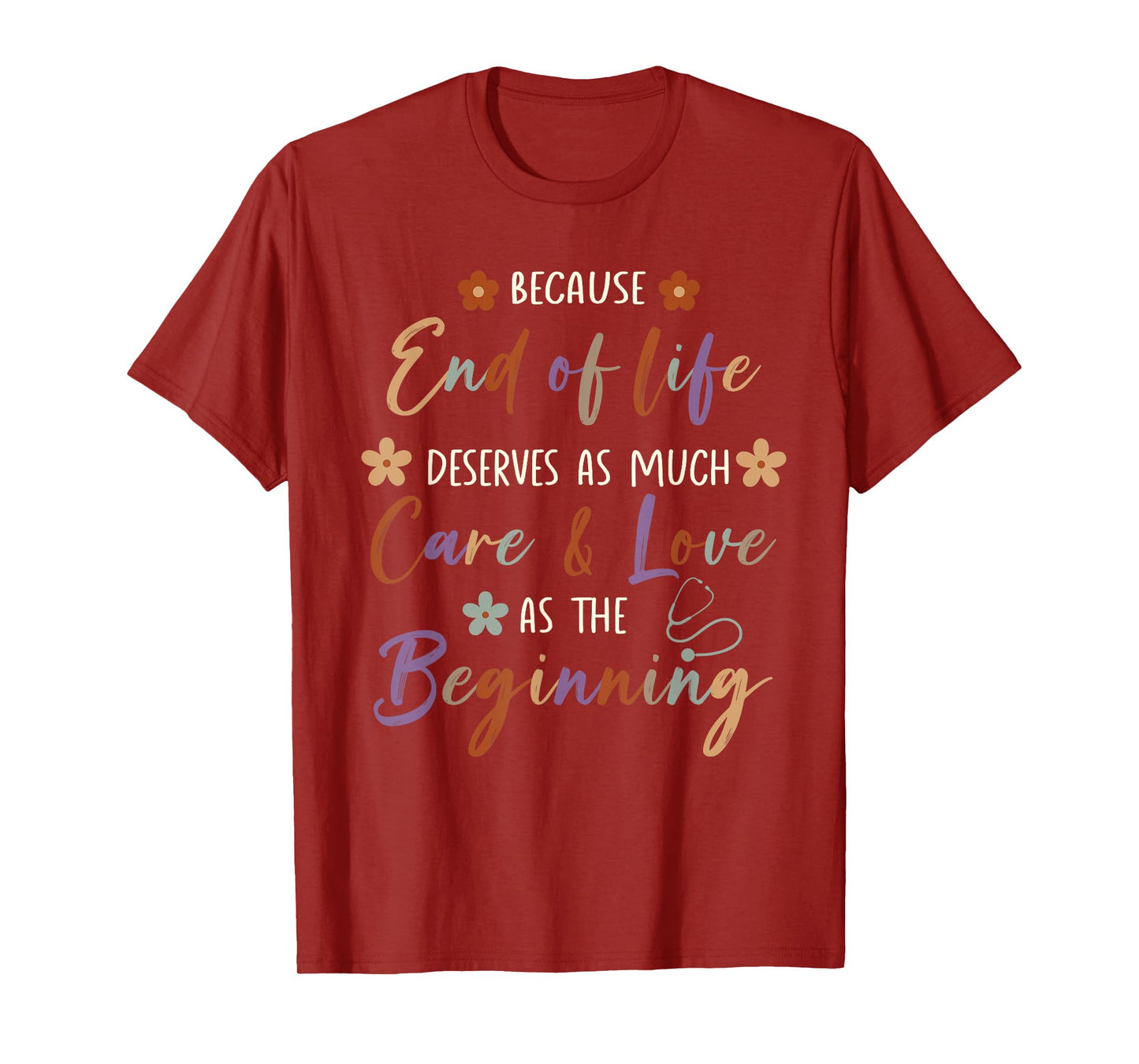 End Of Life Deserves As Much Care And Love Hospice Nurse T-Shirt