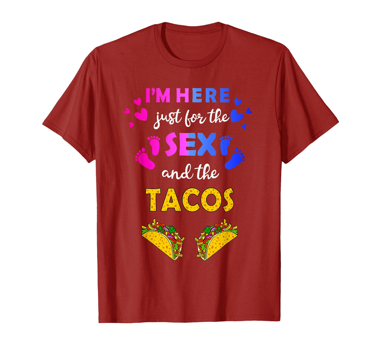I'm Here Just for the Sex and Tacos - Funny Reveal Shirt T-Shirt