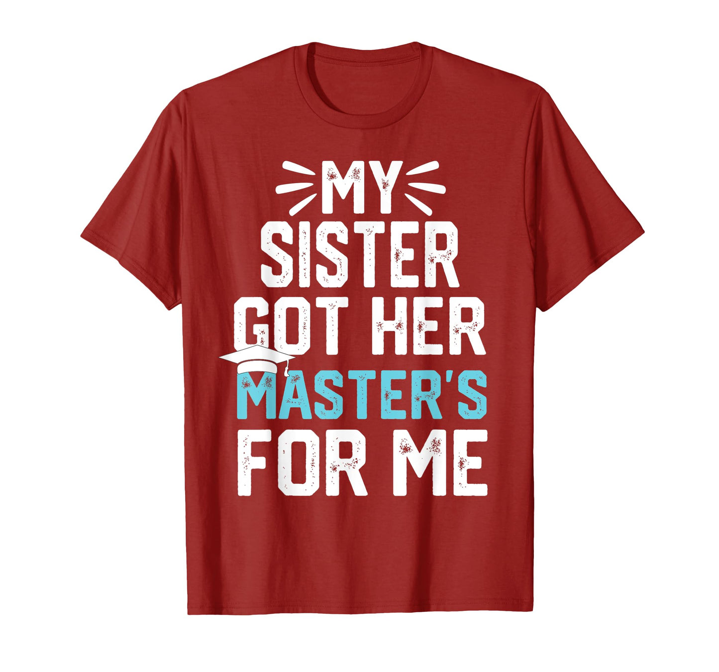 my Sister got her masters for me mastered it graduation T-Shirt