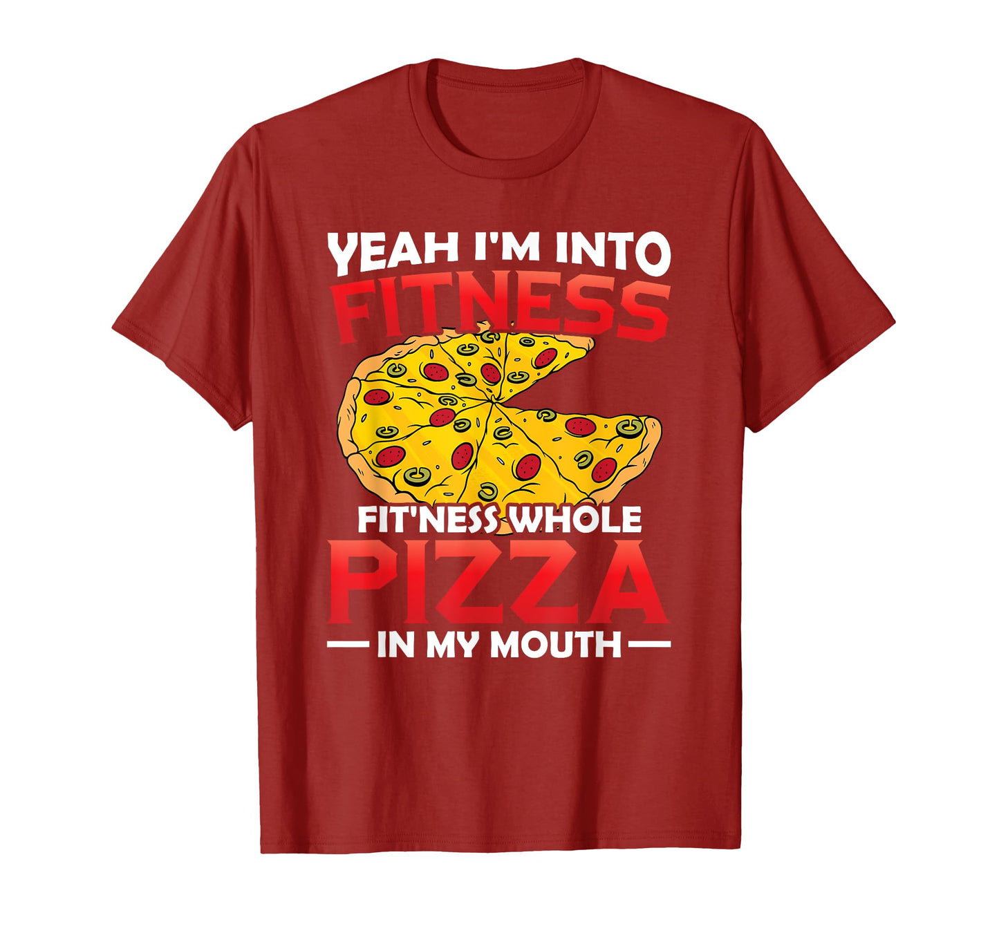 I'm Into Fitness Whole Pizza In My Mouth GIft Pizza Lover T-Shirt