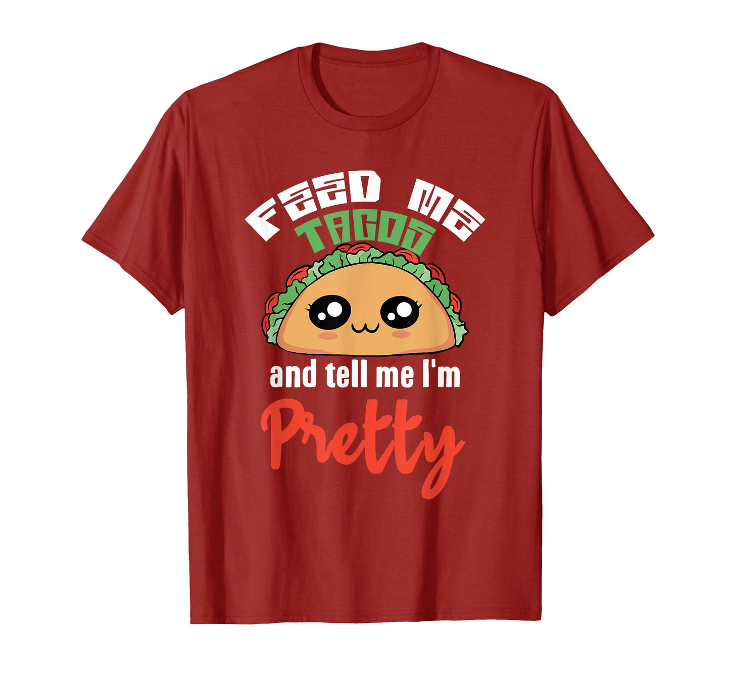 Feed Me Tacos and Tell Me I'm Pretty Cute Kawaii Funny T-Shirt