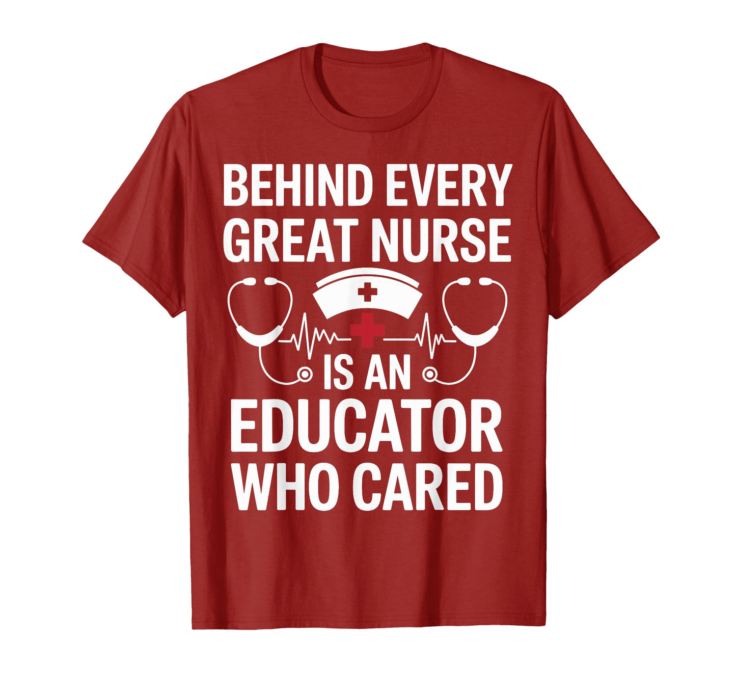 Behind Every Great Nurse Is A Nurse Educator T-Shirt