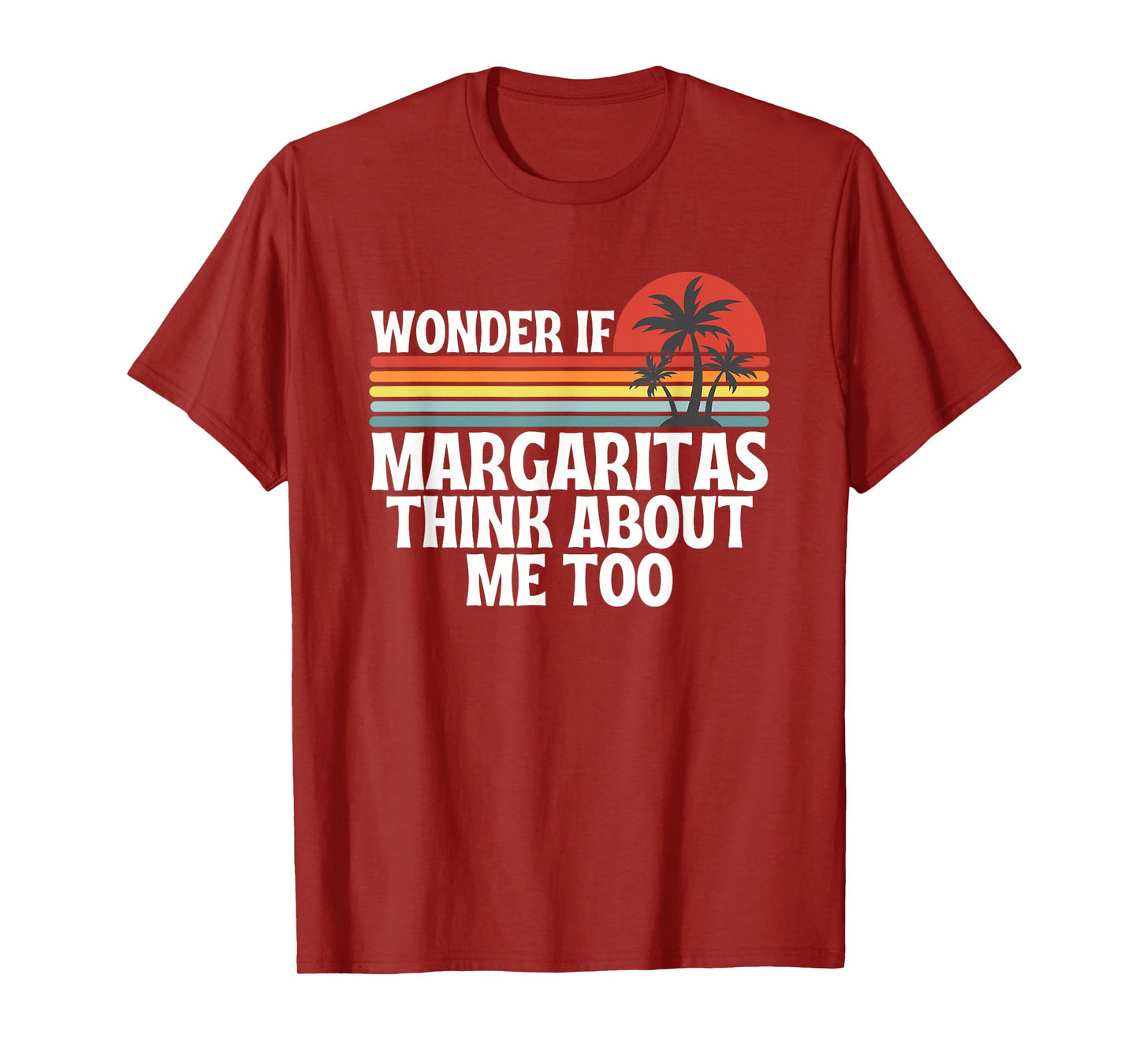 Wonder If Margaritas Think About Me Too Summer T-Shirt