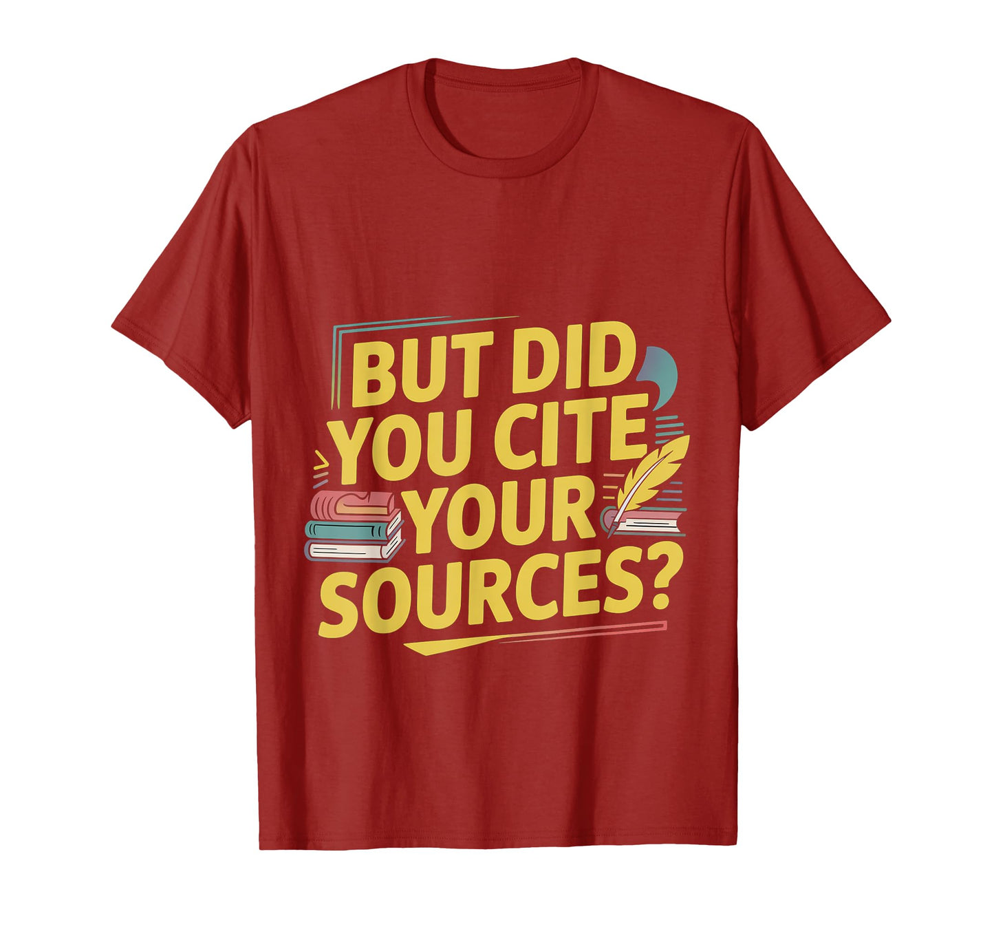 But Did You Cite Your Sources Academic Teacher Research ---- T-Shirt