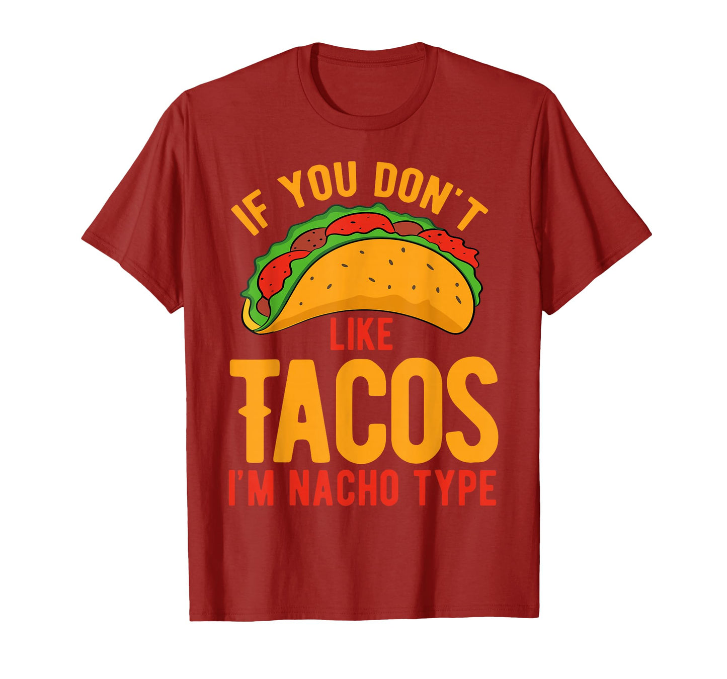 If You Don't Like Tacos I'm Nacho Type T-Shirt