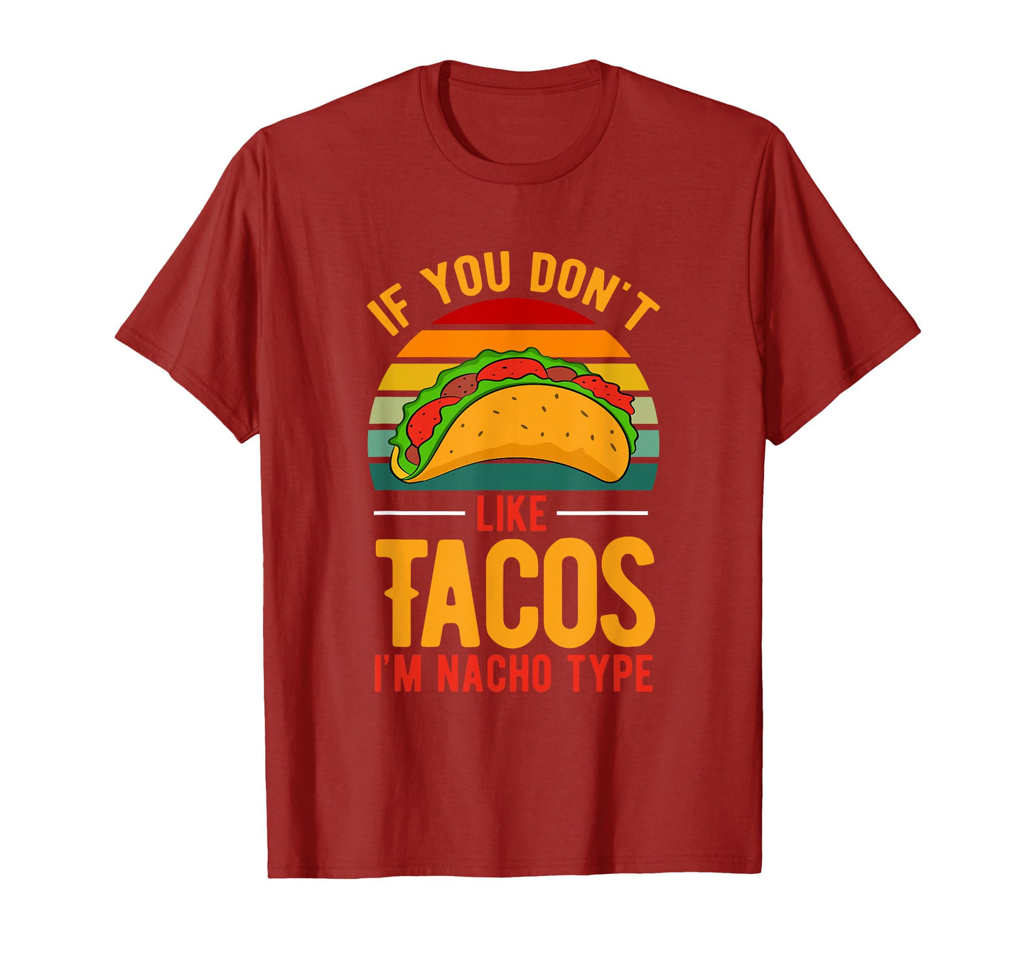Funny You Don't Like Tacos I'm Nacho Type Mexican Taco T-Shirt