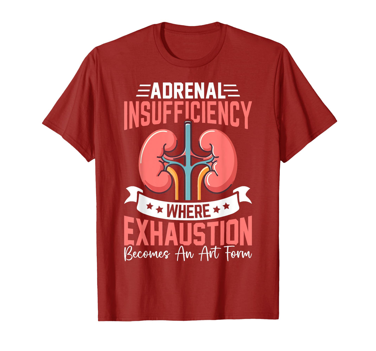 Adrenal Insufficiency Exhaustion Becomes An Art Gift T-Shirt