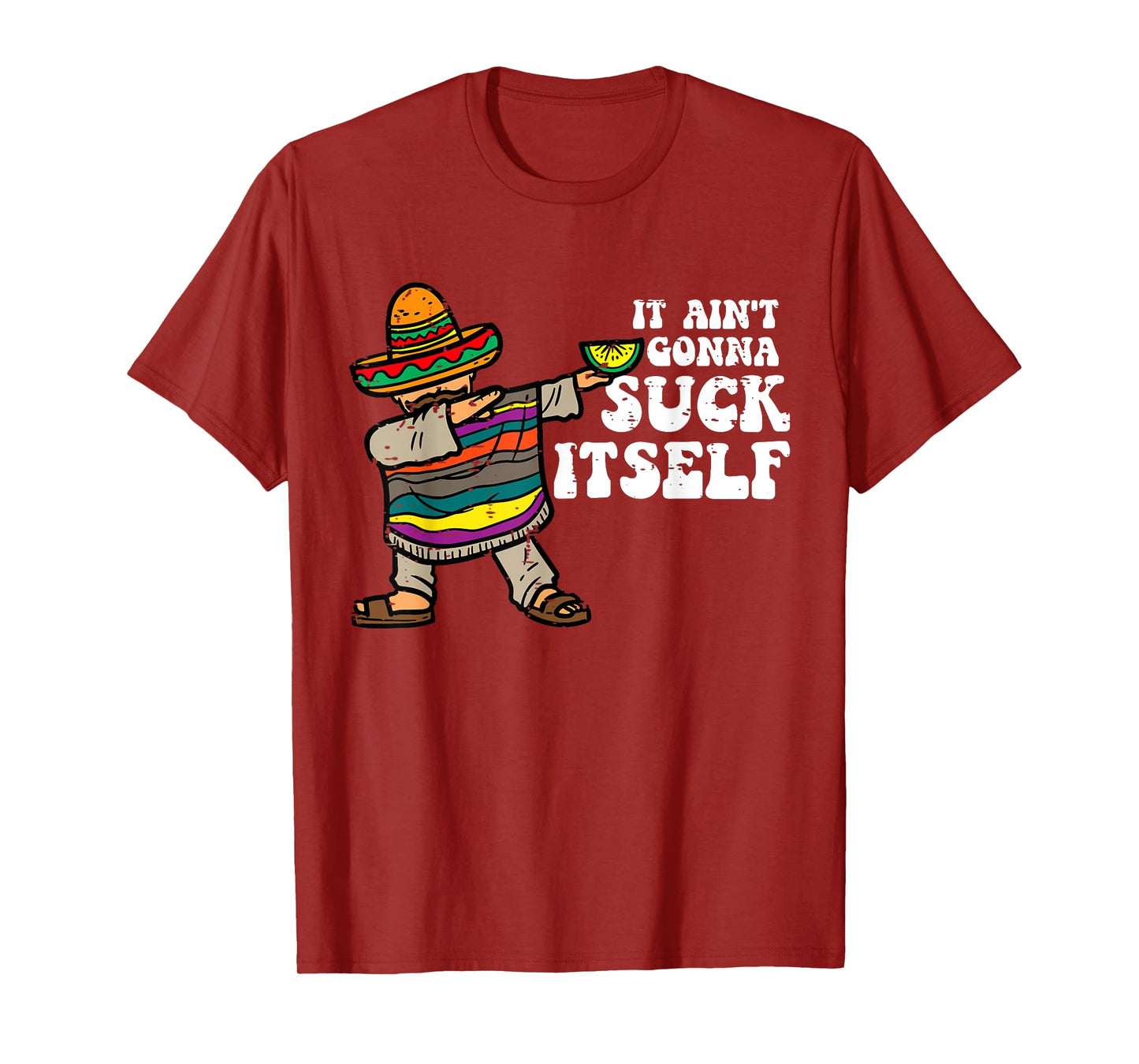 It Ain't Gonna Suck Itself Funny Cinco De Mayo Mexican Party T-Shirt