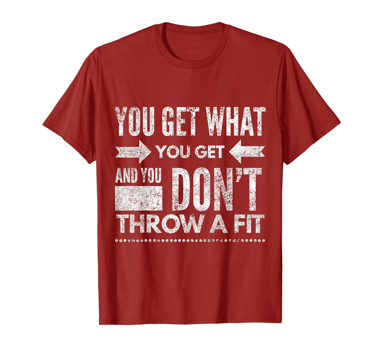 You Get What You Get Don't Throw A Fit Inspirational Quote T-Shirt