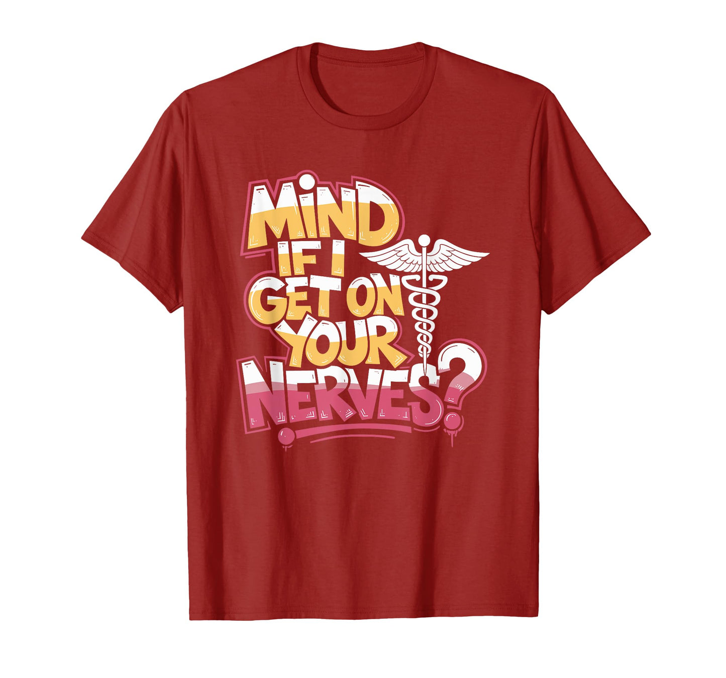 Neurocritical Care Nurse Mind If I Get On Your Nerves, Neuro T-Shirt