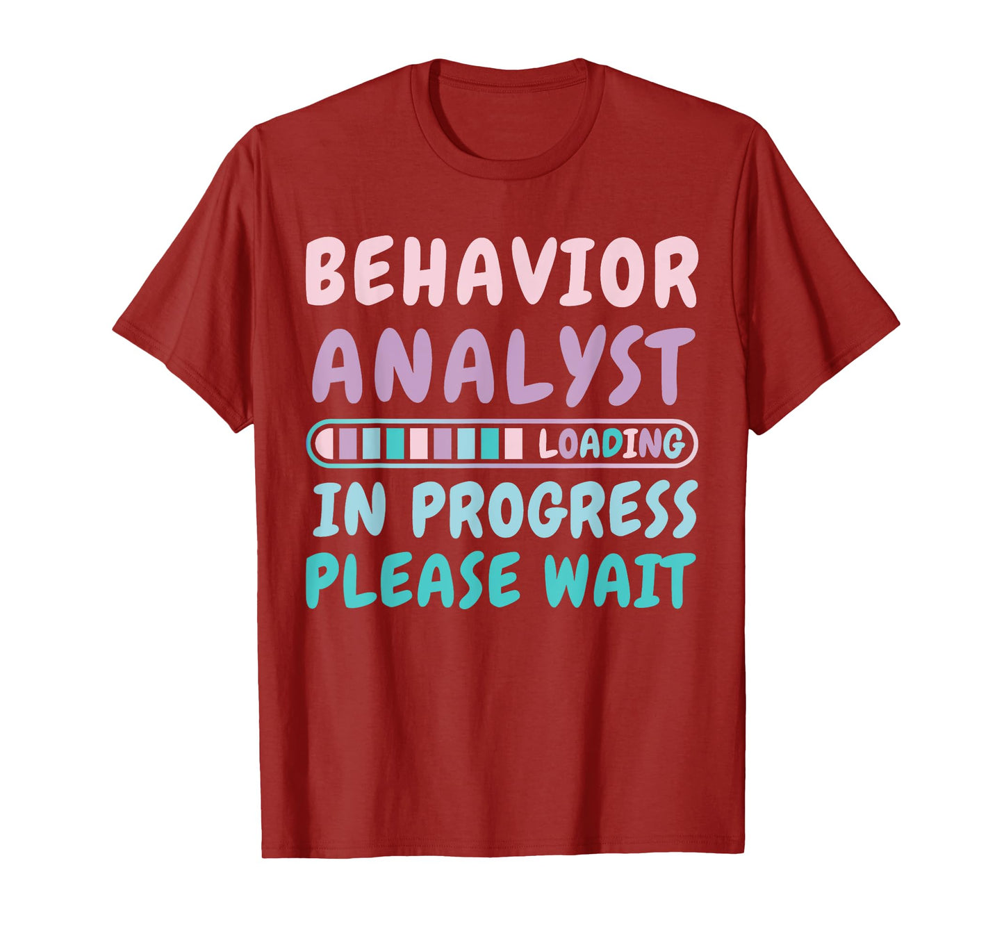 Behavior Analyst In Progress Funny Loading Tee T-Shirt
