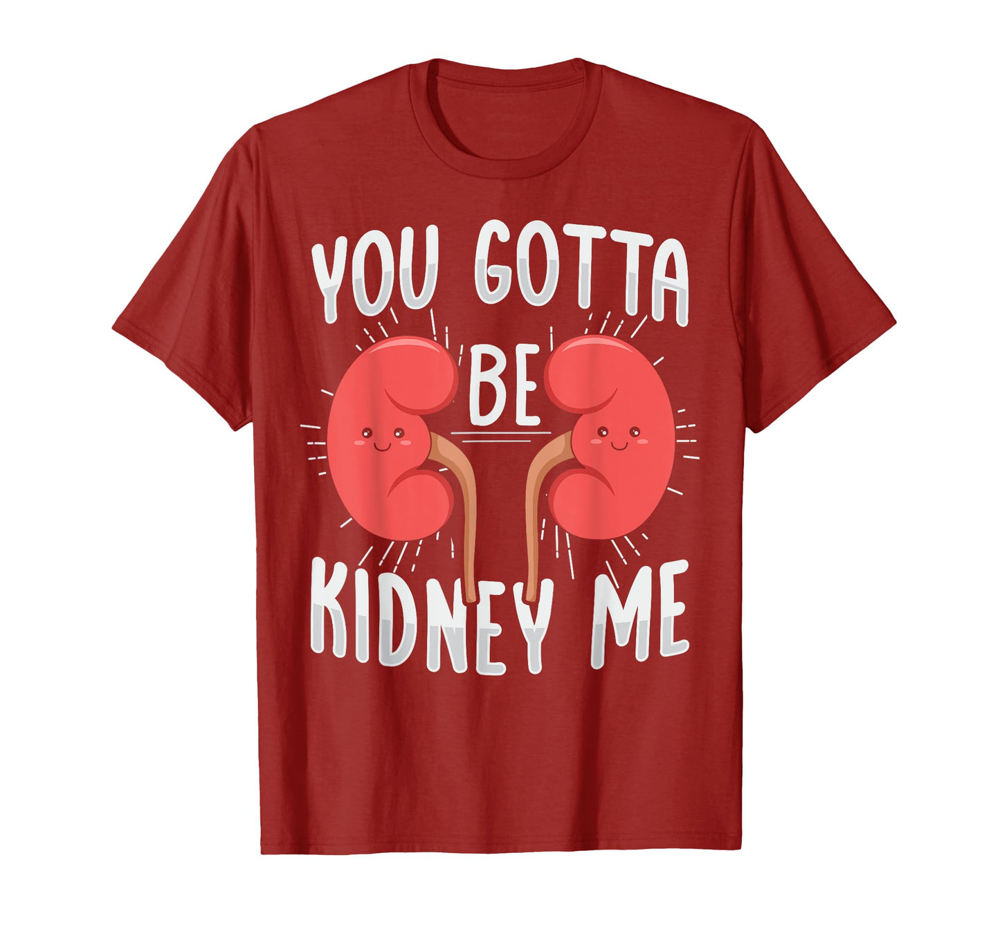 You gotta be kidney me Pun for a Dialysis Nurse T-Shirt